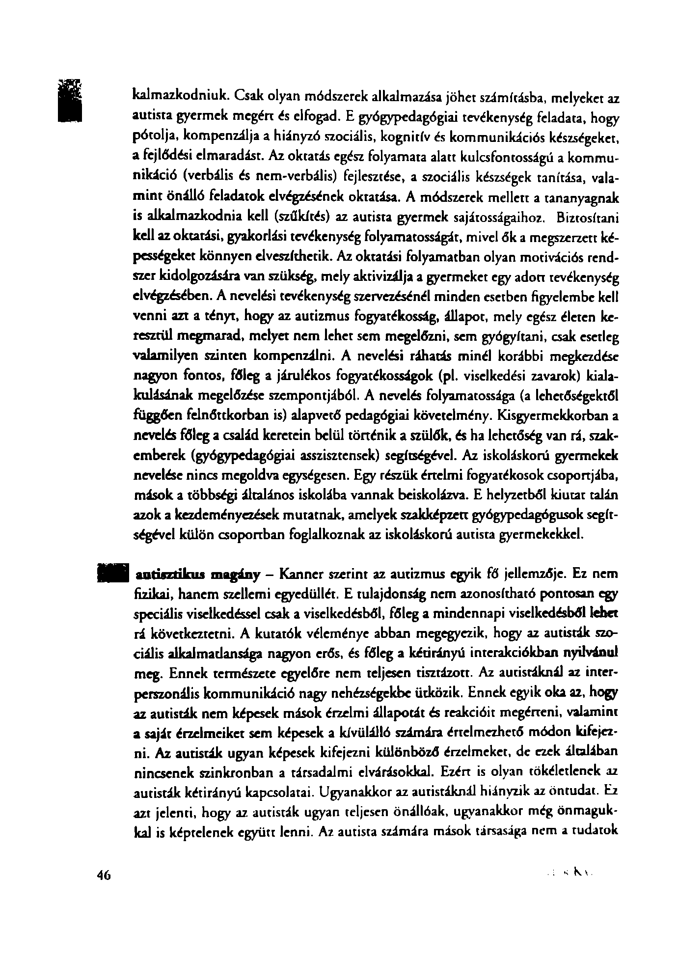 kalmazkodniuk. Csak olyan módszerek alkalmazása jöhet számításba, melyeket az autista gyermek megért és elfogad.