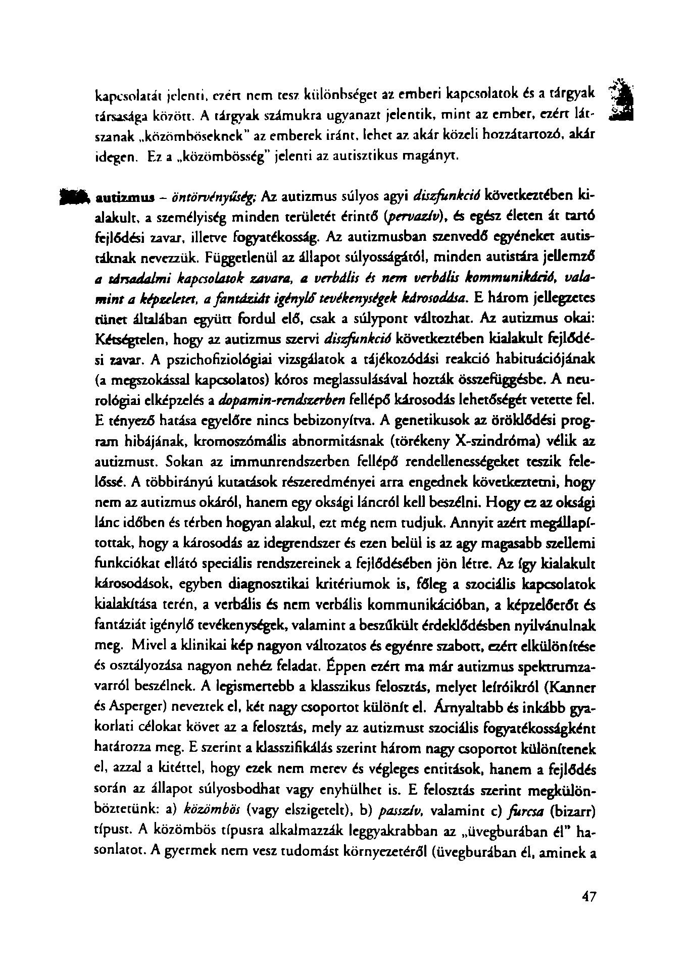 kapcsolatát jelenti, ezért nem tesz különbséget az emberi kapcsolatok és a tárgyak ^ társasága között. A tárgyak számukra ugyanazt jelentik, mint az ember, ezért lát- szanak.