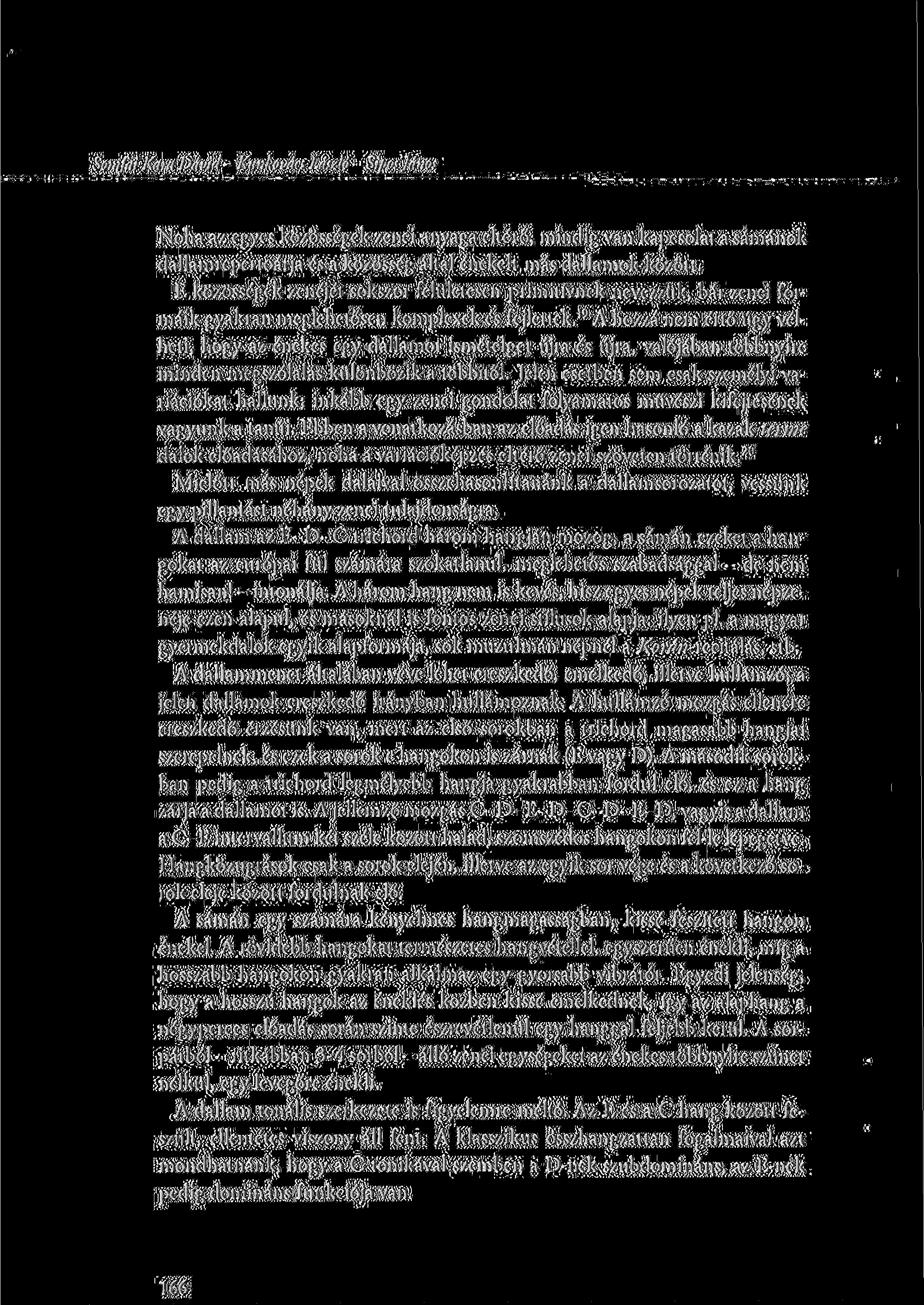 Somfai Kara D ávid - Kunkovács László - Sípos János Noha az egyes közösségek zenei anyaga eltérő, mindig van kapcsolat a sámánok dallamrepertoárja és a közösség által énekelt más dallamok között.