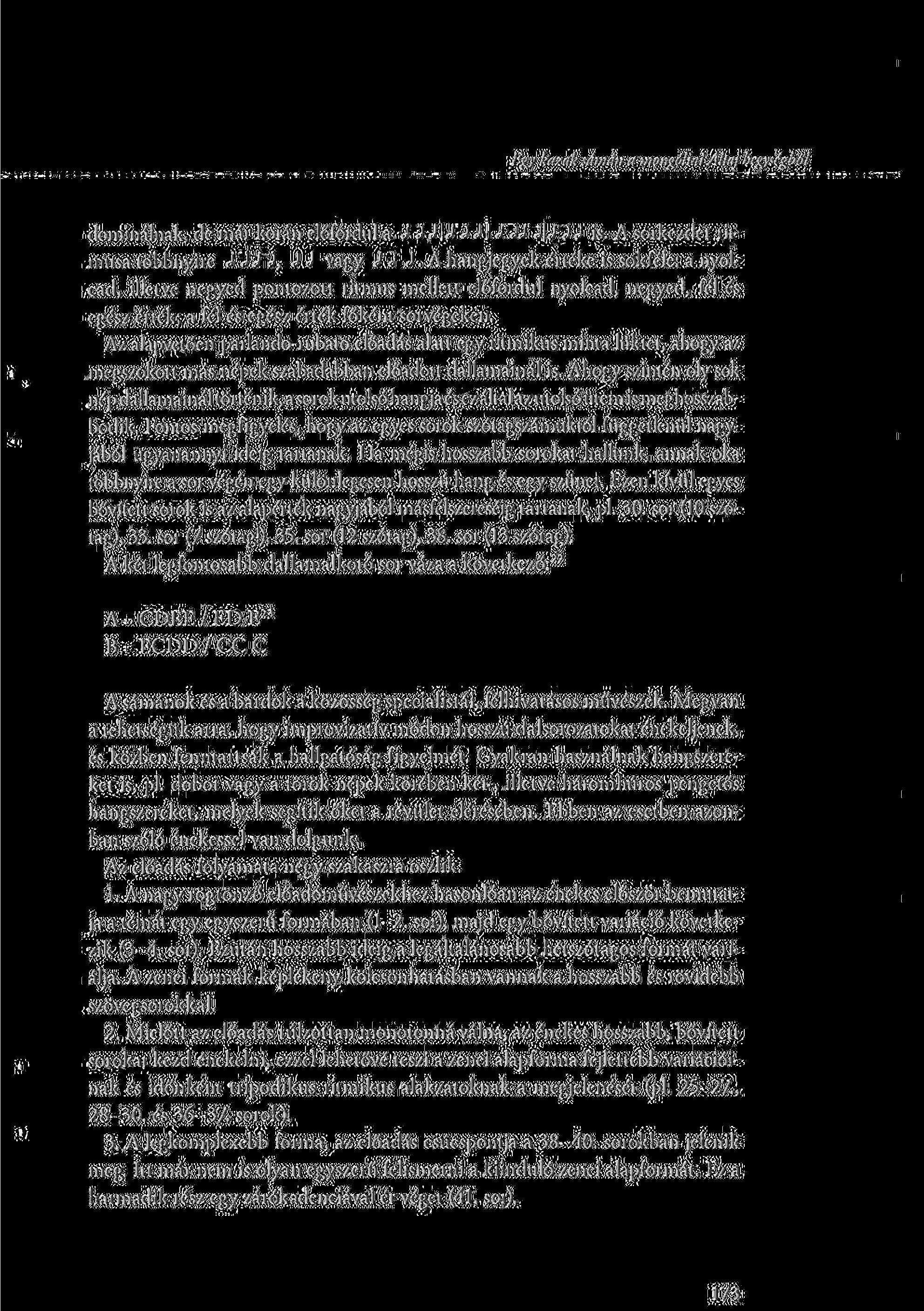 Egy kazak sámán a mongóliai Altaj hegységből dominálnak, de már korán előfordul а «ГЗ J!J~i J 1Л Л 1 Л J is. A sorkezdet rit musa többnyire J J vagy Л J.