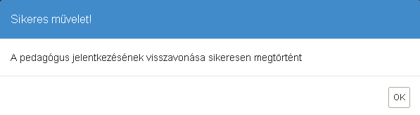 Az OK gomb megnyomása után a pedagógus adatlapja frissítésre kerül, és a jelentkezés állapota visszavont lesz.