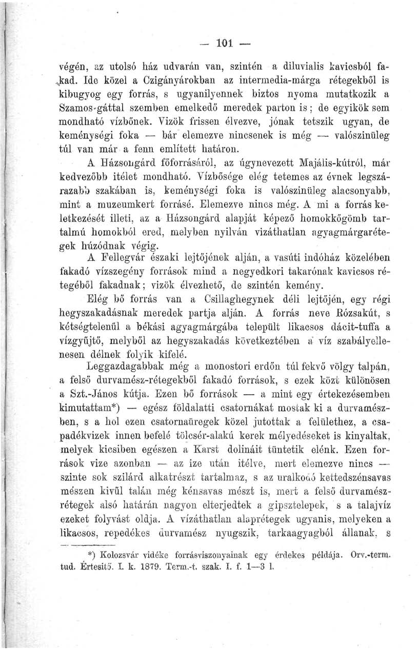 - 101 végén, az utolsó ház udvarán van, szintén a diluvialis kavicsból farkad.