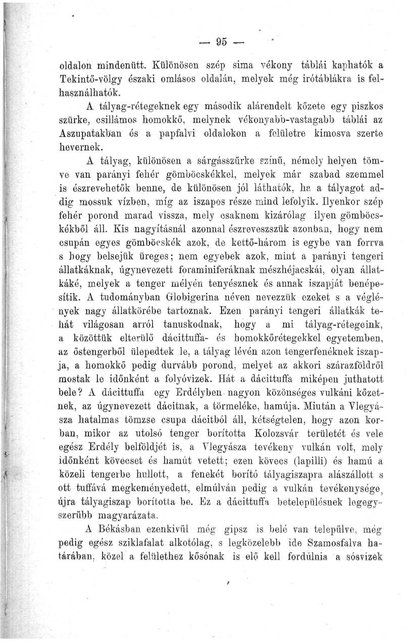 95 oldalon mindenütt. Különösen szép sima vékony táblái kaphatók a Tekintő-völgy északi omlásos oldalán, melyek még irótáblákra is felhasználhatók.
