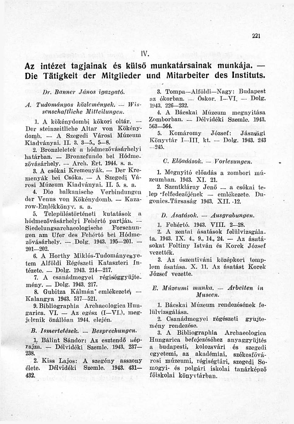 221 II. Az intézet tagjainak és külső munkatársainak munkája. Die Tátigkeit der Mitglieder und Mitarbeiter des Instituts. Dr. Banner János igazgató. Tudományos közlemények.