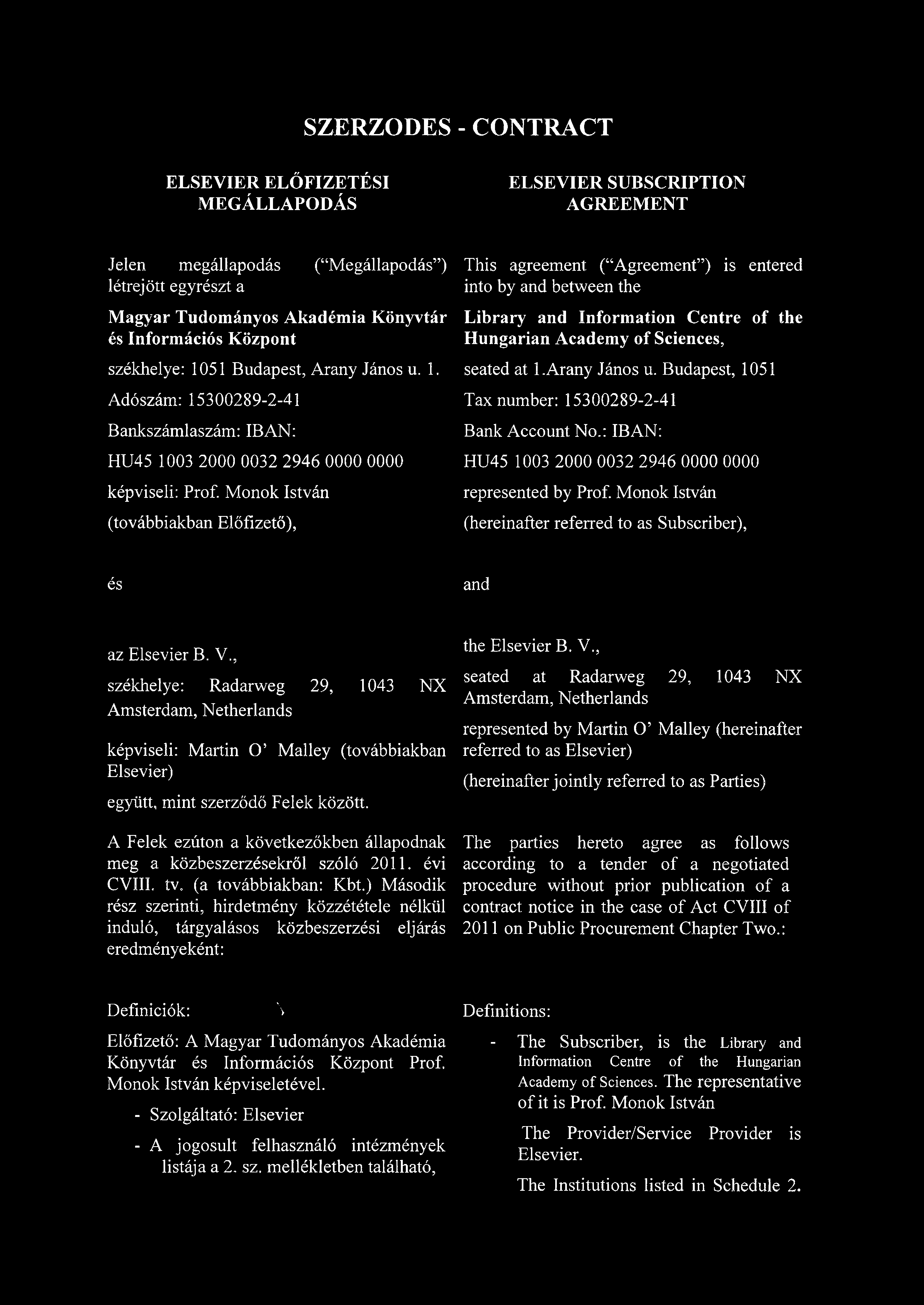 Monok István (továbbiakban Előfizető), This agreement ( Agreement ) is entered into by and between the Library and Information Centre of the Hungarian Academy of Sciences, seated at 1.Arany János u.