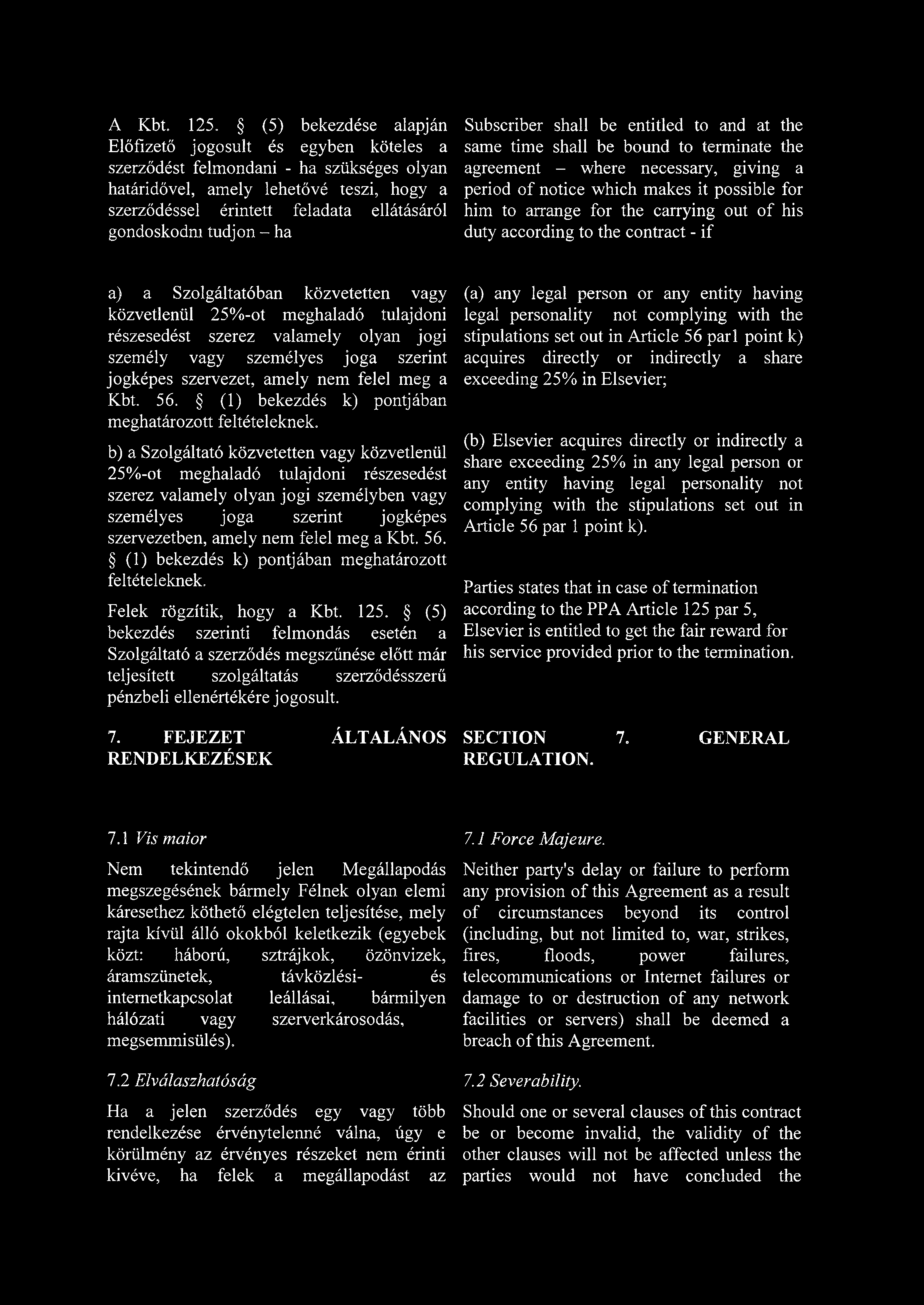 tudjon - ha Subscriber shall be entitled to and at the same time shall be bound to terminate the agreement - where necessary, giving a period of notice which makes it possible for him to arrange for