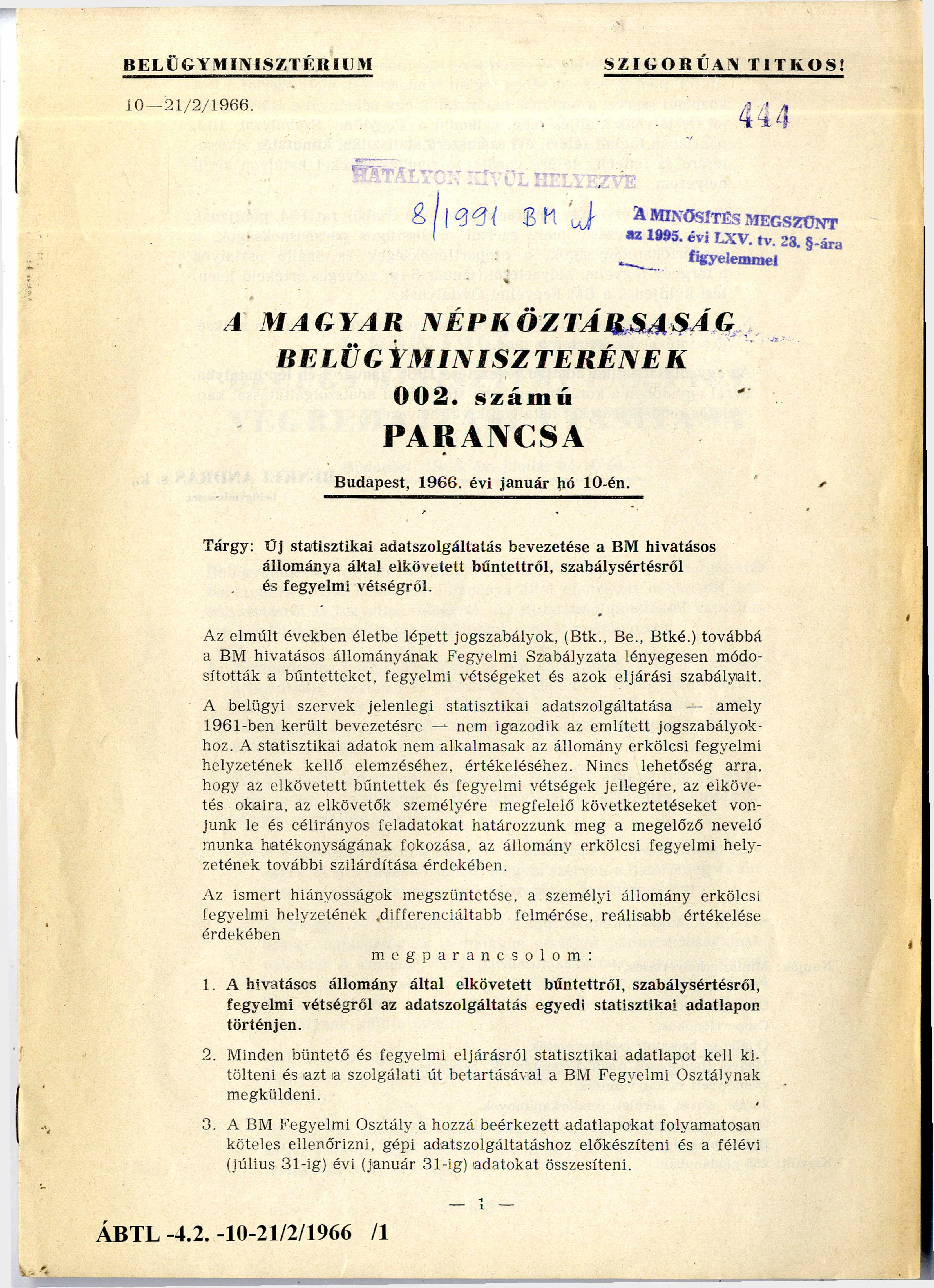 BELÜGYMINISZTÉRIUM SZIGORÚAN TITKOS! 10 21/2/1966. 44 Hatályon kívül helyezve 8/1991 BMut. A MAGYAR NÉPKÖZTÁRS A SÁG BELÜGY M I N I S Z T E R É N E K 0 0 2. sz á m ú PARANCSA Budapest, 1966.