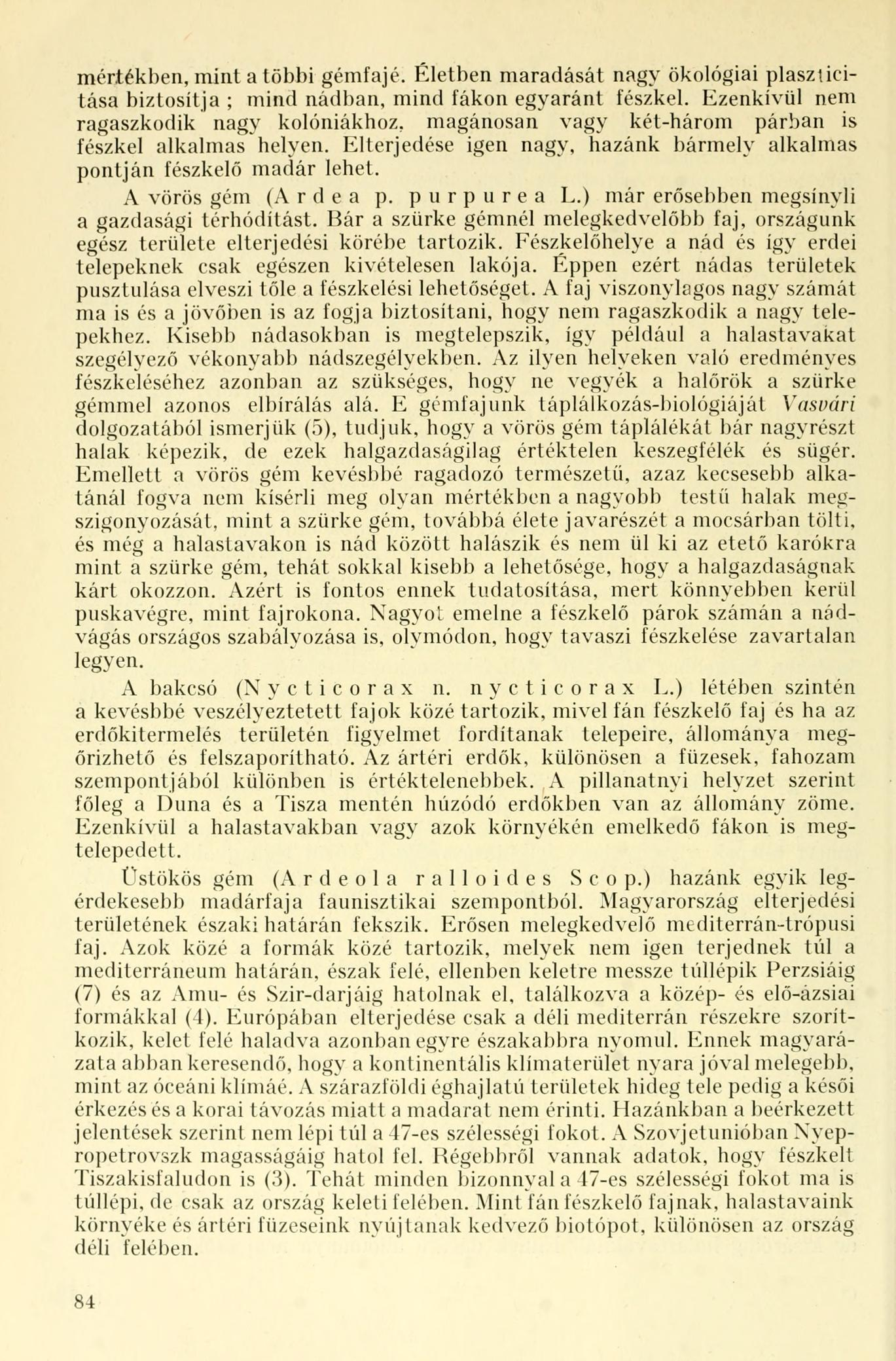 mértékben, mint a többi fajé. Életben maradását nagy ökológiai plaszticitása biztosítja ; mind nádban, mind fákon egyaránt fészkel.