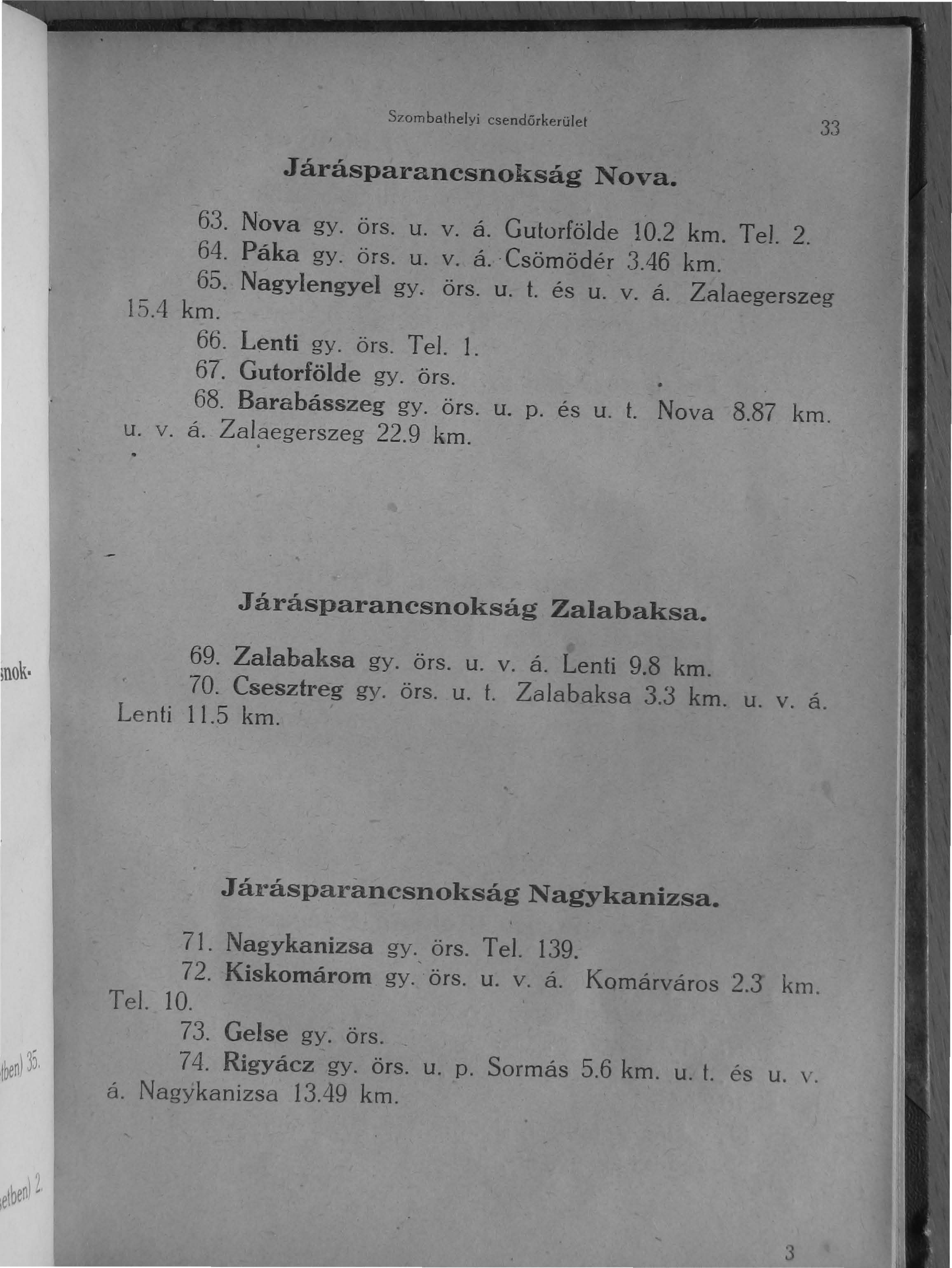 Szom bathelyi csendórkerület.járásparancsnokság Nova. 33. 63. Nova gy. örs. u. v. á. Gutorfölde 10.2 km. TeJ. 2. 64. Páka gy. örs. u. v. á.. Csömödér 3.46 km. 65. Nagylengyel gy. örs. u. t. és u. v. á. Zalaegerszeg 15.