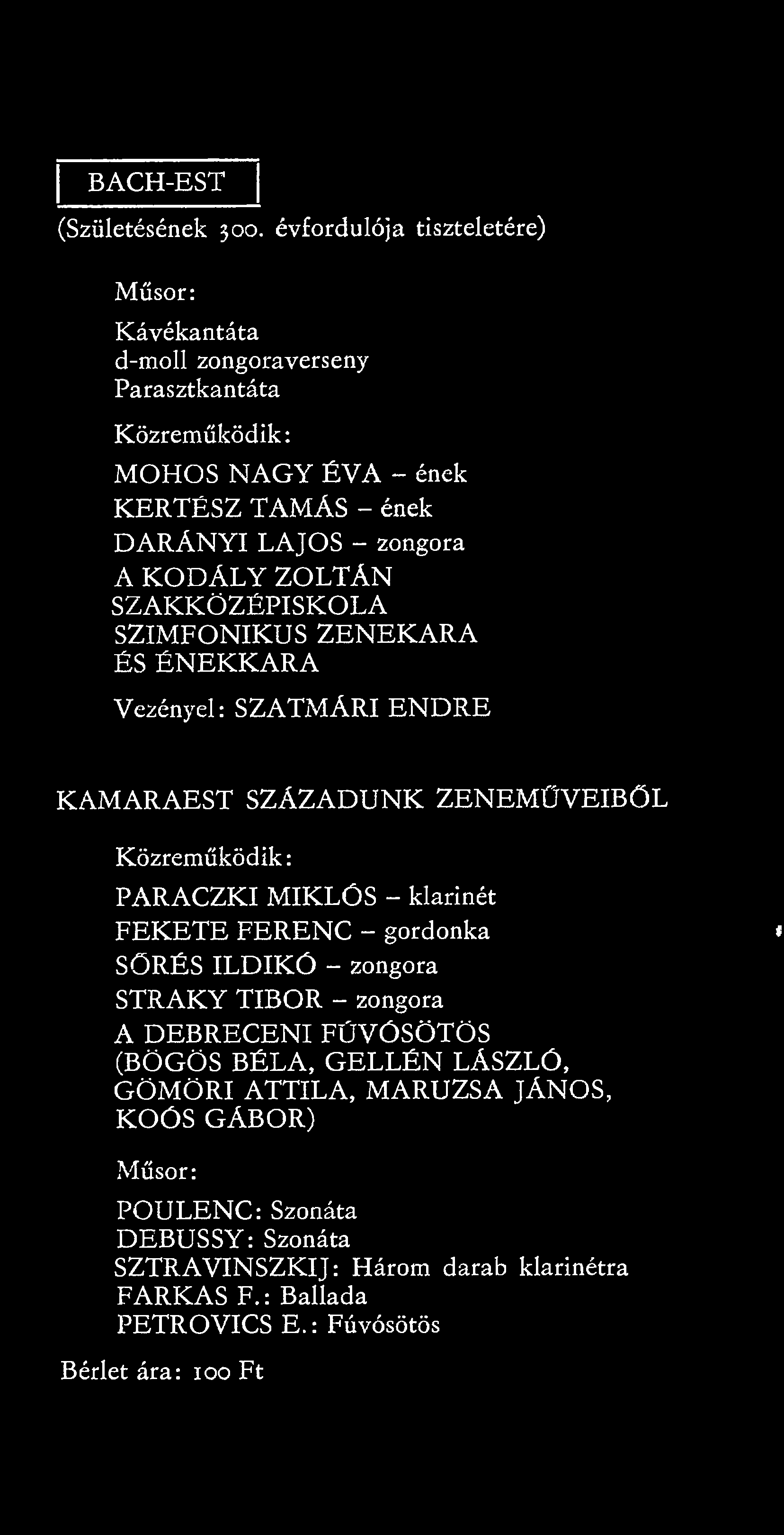 ZOLTÁN SZAKKÖZÉPISKOLA SZIMFONIKUS ZENEKARA ÉS ÉNEKKARA Vezényel: SZATMÁRI ENDRE KAMARAEST SZÁZADUNK ZENEMÜVEIBŐL PARACZKI MIKLÓS - klarinét FEKETE FERENC