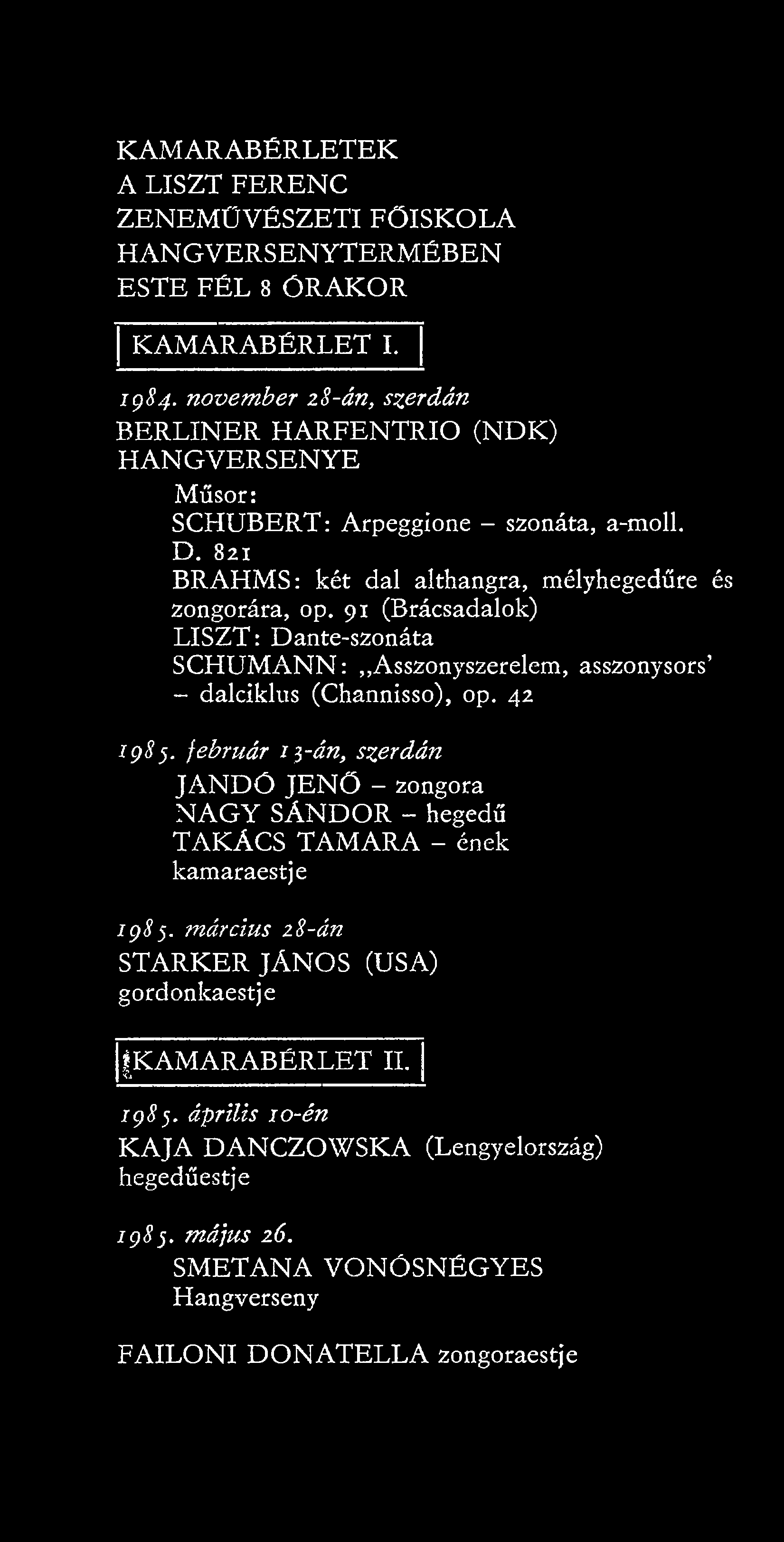 91 (Brácsadalok) LISZT: Dante-szonáta SCHUMANN: Asszonyszerelem, asszonysors' - dalciklus (Channisso), op. 42 1985.
