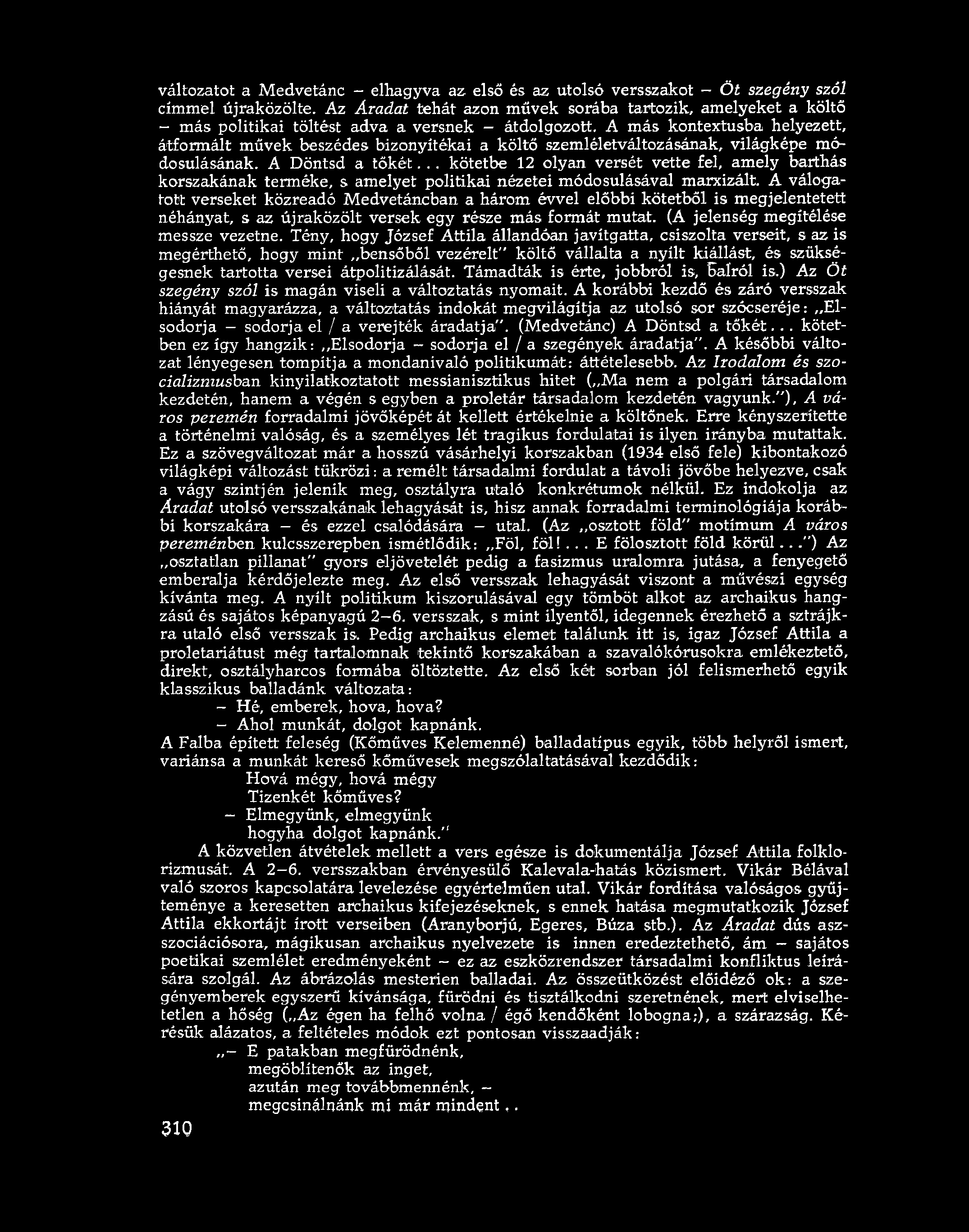 A más kontextusba helyezett, átformált művek beszédes bizonyítékai a költő szemléletváltozásának, világképe módosulásának. A Döntsd a tők ét.