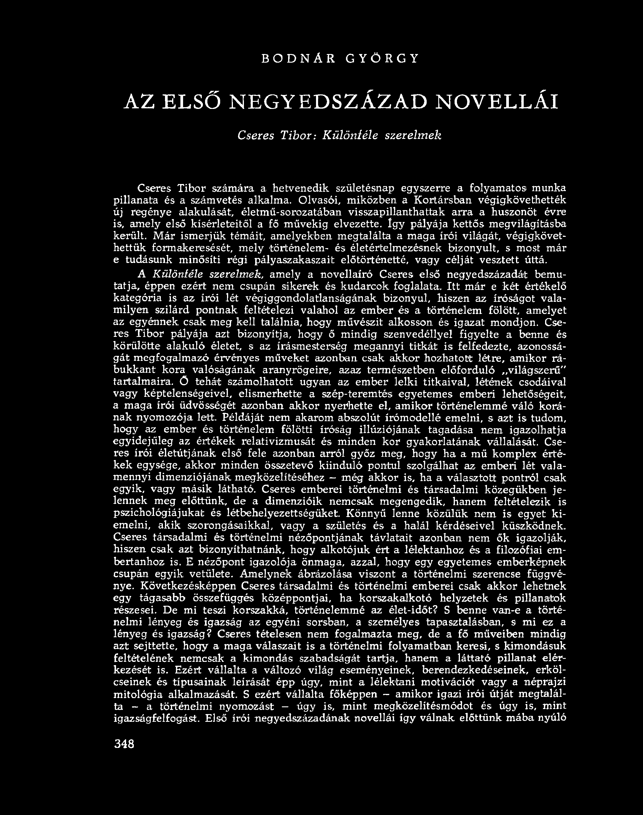 B O D N Á R G Y Ö R G Y AZ ELSŐ NEGYEDSZÁZAD NOVELLÁI Cseres T ibor: Különf éle szerelm ek Cseres Tibor számára a hetvenedik születésnap egyszerre a folyamatos munka pillanata és a számvetés alkalma.