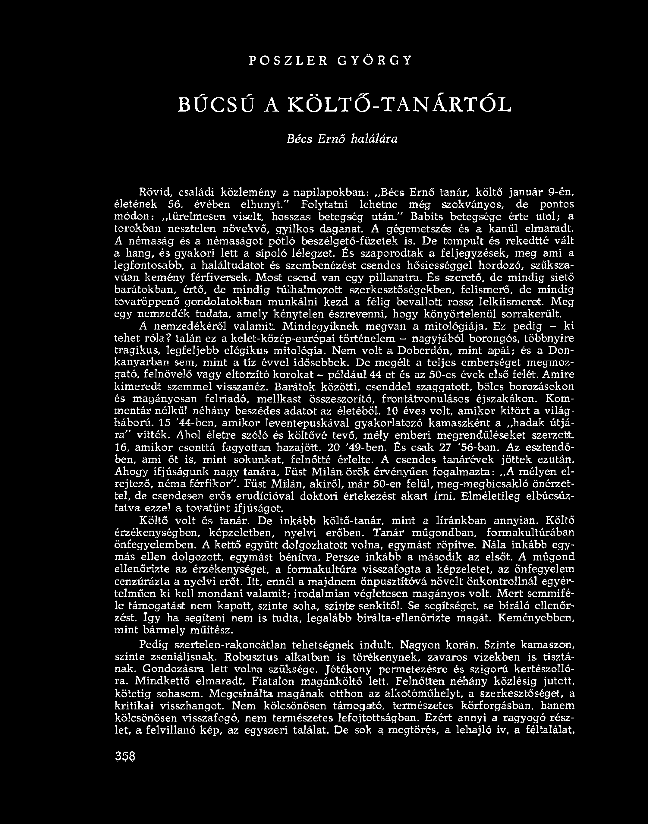 A gégemetszés és a kanül elmaradt. A némaság és a némaságot pótló beszélgető-füzetek is. De tompult és rekedtté vált a hang, és gyakori lett a sípoló lélegzet.