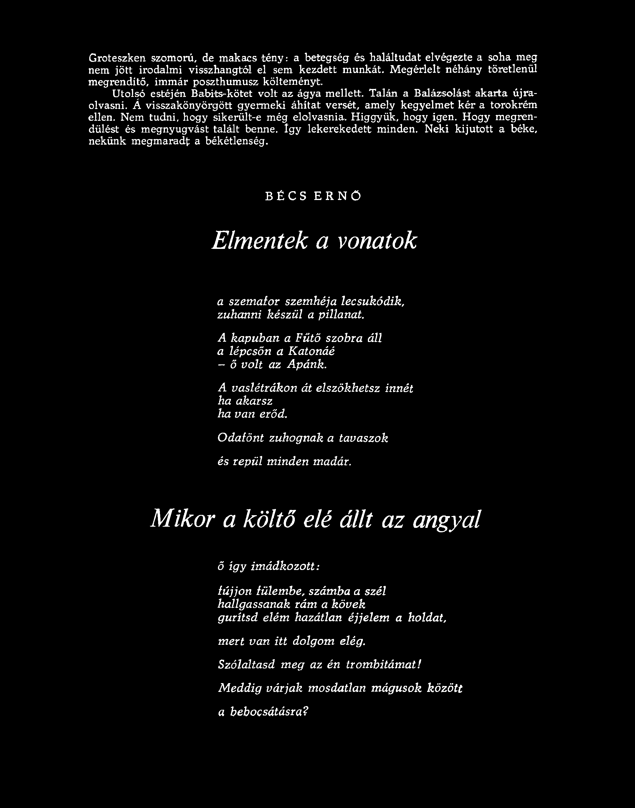 Á visszakönyörgött gyermeki áhítat versét, amely kegyelmet kér a torokrém ellen. Nem tudni, hogy sikerült-e még elolvasnia. Higgyük, hogy igen. Hogy megrendülést és megnyugvást talált benne.