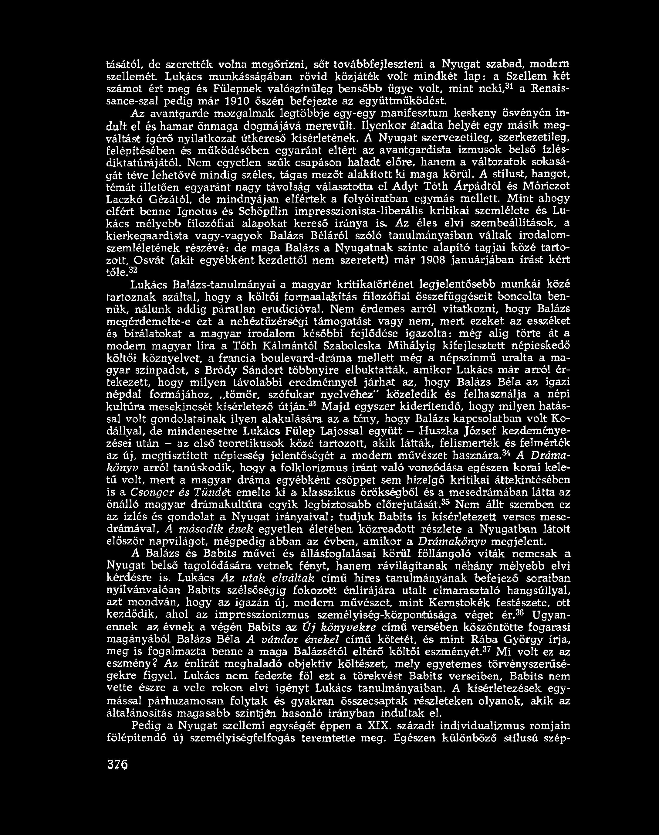 együttműködést. Az avantgarde mozgalmak legtöbbje egy-egy manifesztum keskeny ösvényén indult el és hamar önmaga dogmájává merevült.