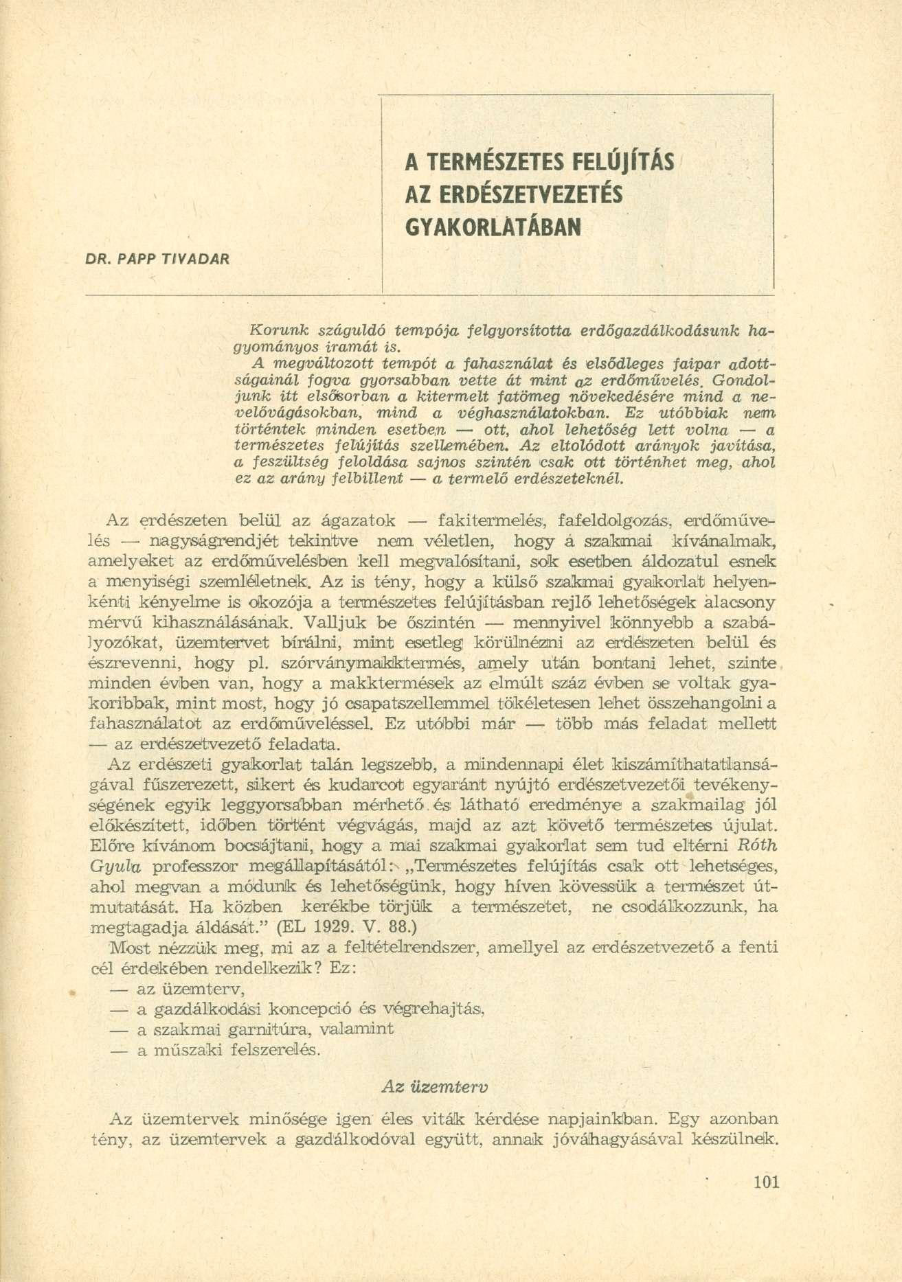 DR. PAPP TIVADAR A TERMÉSZETES FELÚJÍTÁS AZ ERDÉSZETVEZETÉS GYAKORLATÁBAN Korunk száguldó tempója felgyorsította erdőgazdálkodásunk gyományos iramát is.