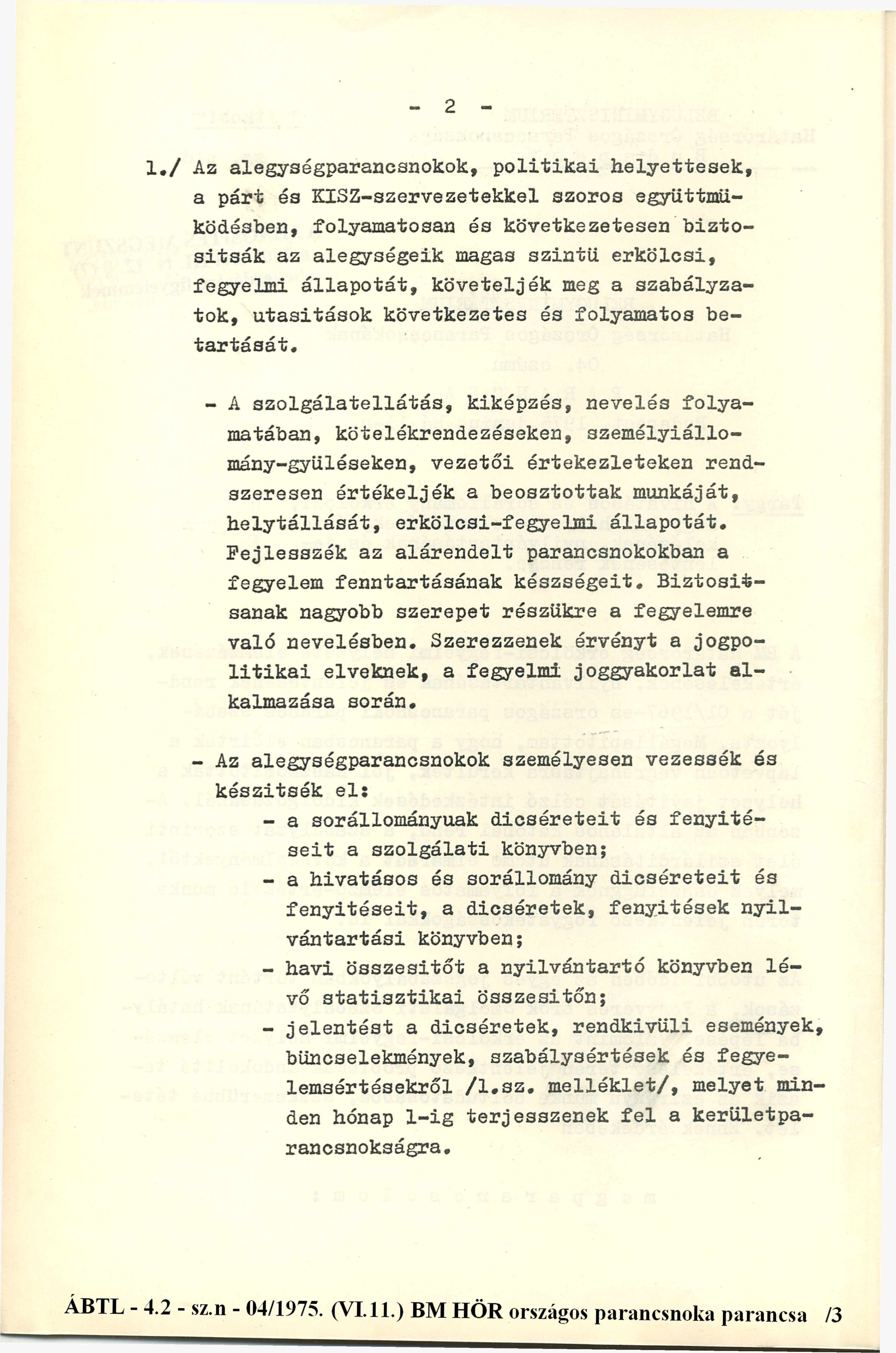 2 1./ Az alegységparancsnokok, politikai helyettesek, a párt és KISZ-szervezetekkel szoros együttműködésben, folyamatosan és következetesen biztosítsák az alegységeik magas szintű erkölcsi, fegyelmi