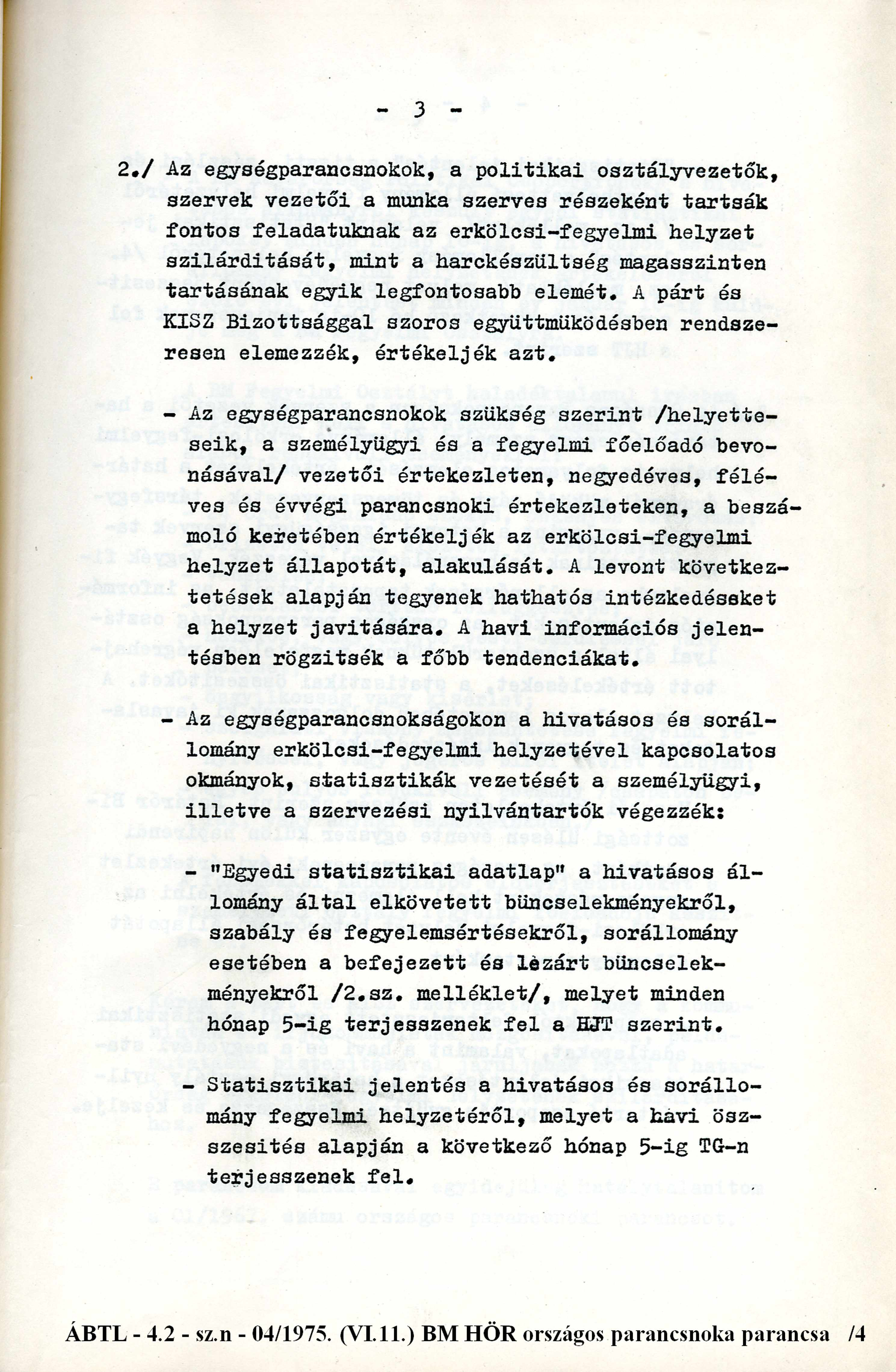 3 2./ Az egységparancsnokok, a politikai osztályvezetők, szervek vezetői a munka szerves részeként tartsák fontos feladatuknak az erkölcsi-fegyelmi helyzet szilárdítását, mint a harckészültség