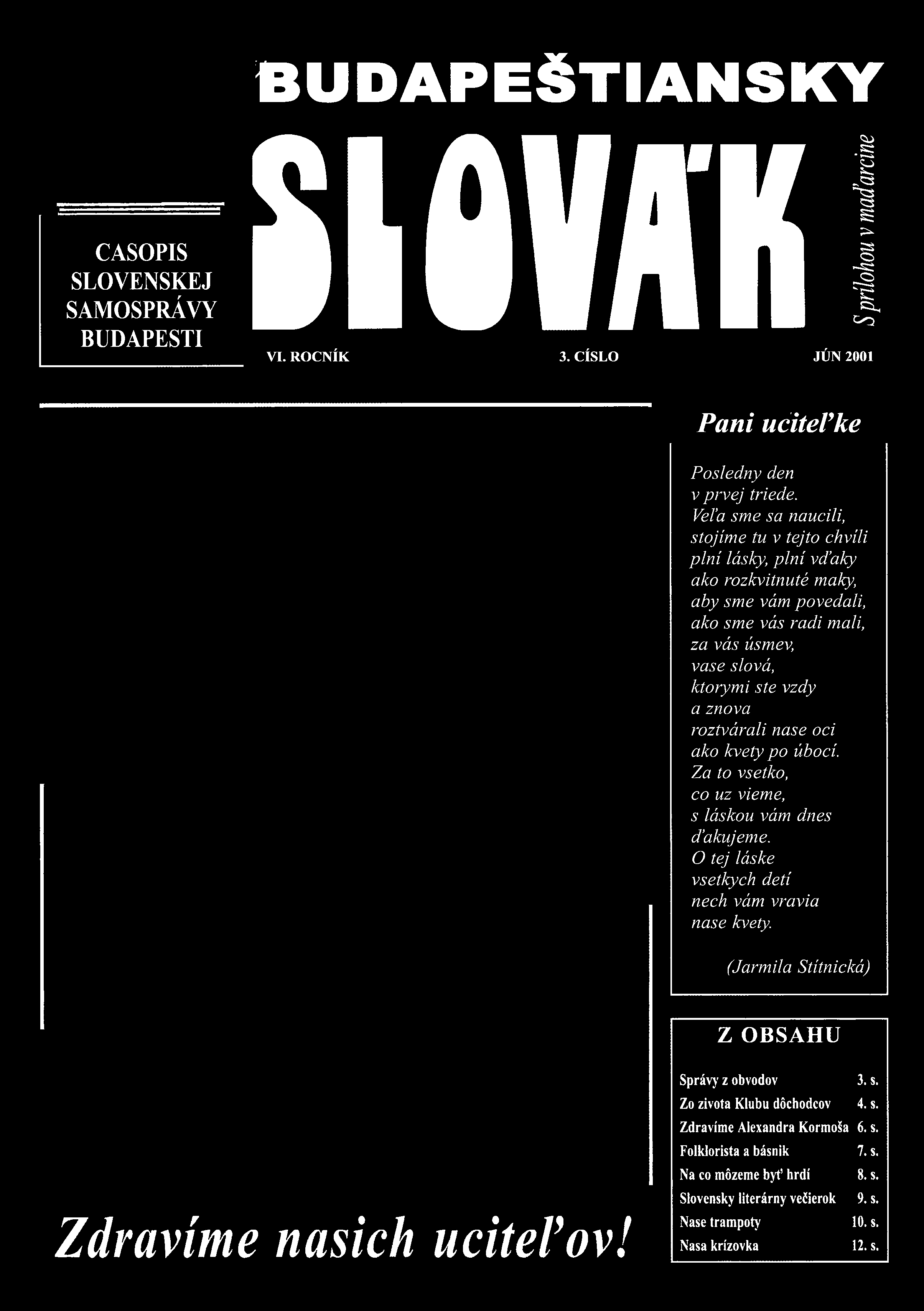 Vel a sm e sa naucili, stojim e tu v tejto chvíli p ln í lásky, p ln í vd aky ako rozkvitnuté maky,