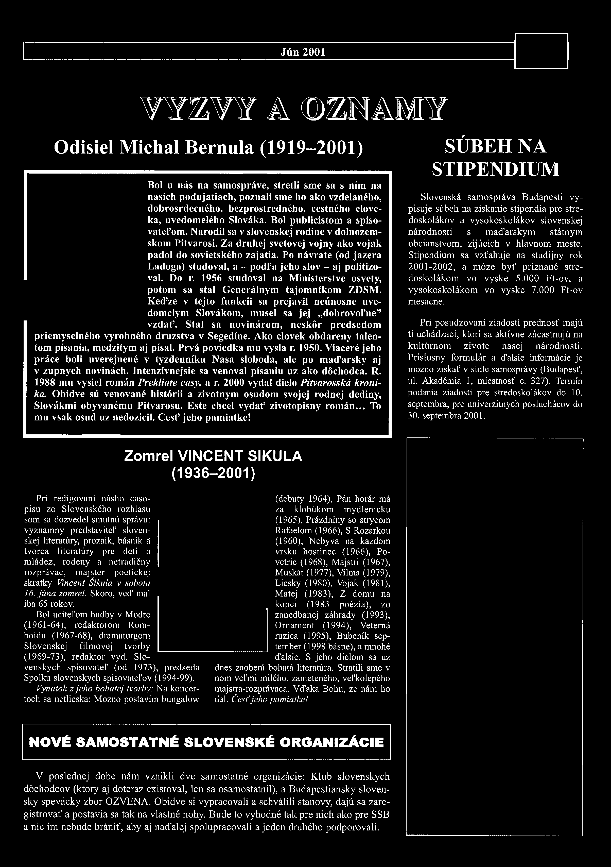 Za druhej svetovej vojny ako vojak padol do sovietského zajatia. Po návrate (od jazera Ladoga) studoval, a - podl a jeho slov - aj politizoval. Do r.