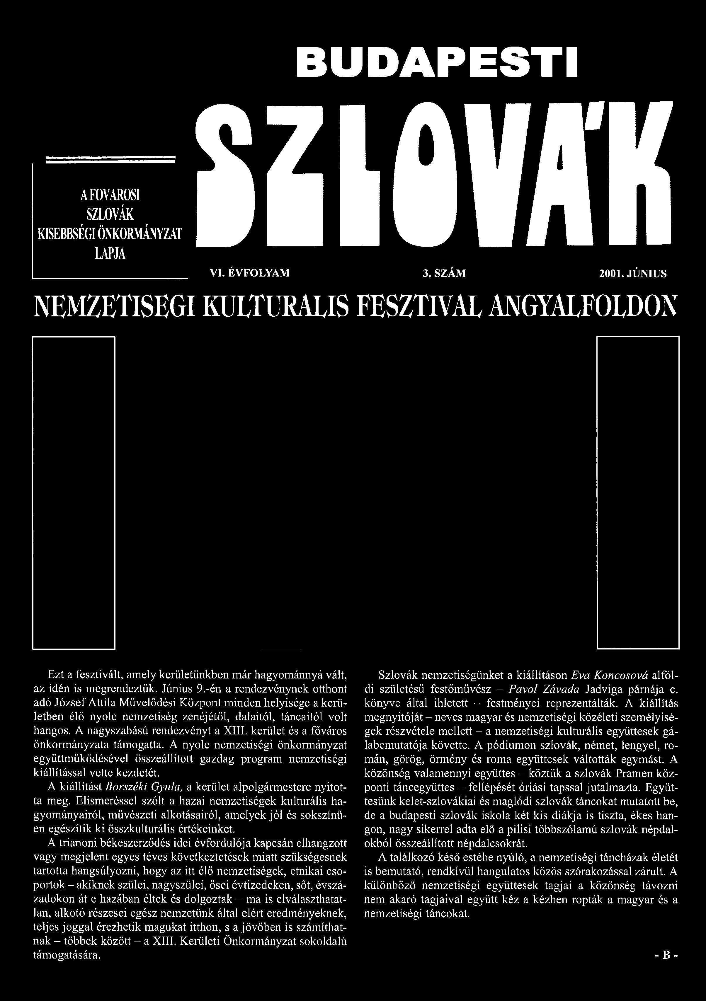-én a rendezvénynek otthont adó József Attila Művelődési Központ minden helyisége a kerületben élő nyolc nemzetiség zenéjétől, dalaitól, táncaitól volt hangos. A nagyszabású rendezvényt a XIII.