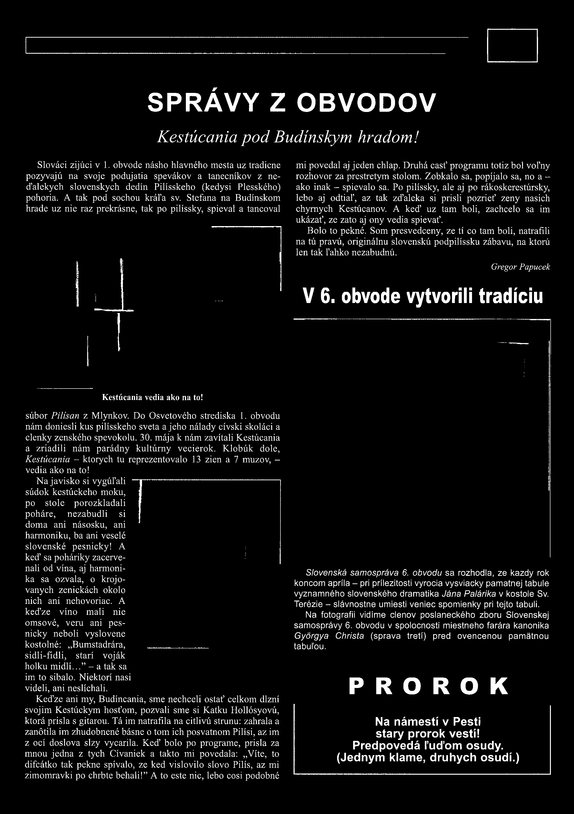 Stefana na Budínskom hrade uz nie ráz prekrásne, tak po pilíssky, spieval a tancoval mi povedal aj jeden chlap. Druhá casf programú totiz bol vol ny rozhovor za prestretym stolom.