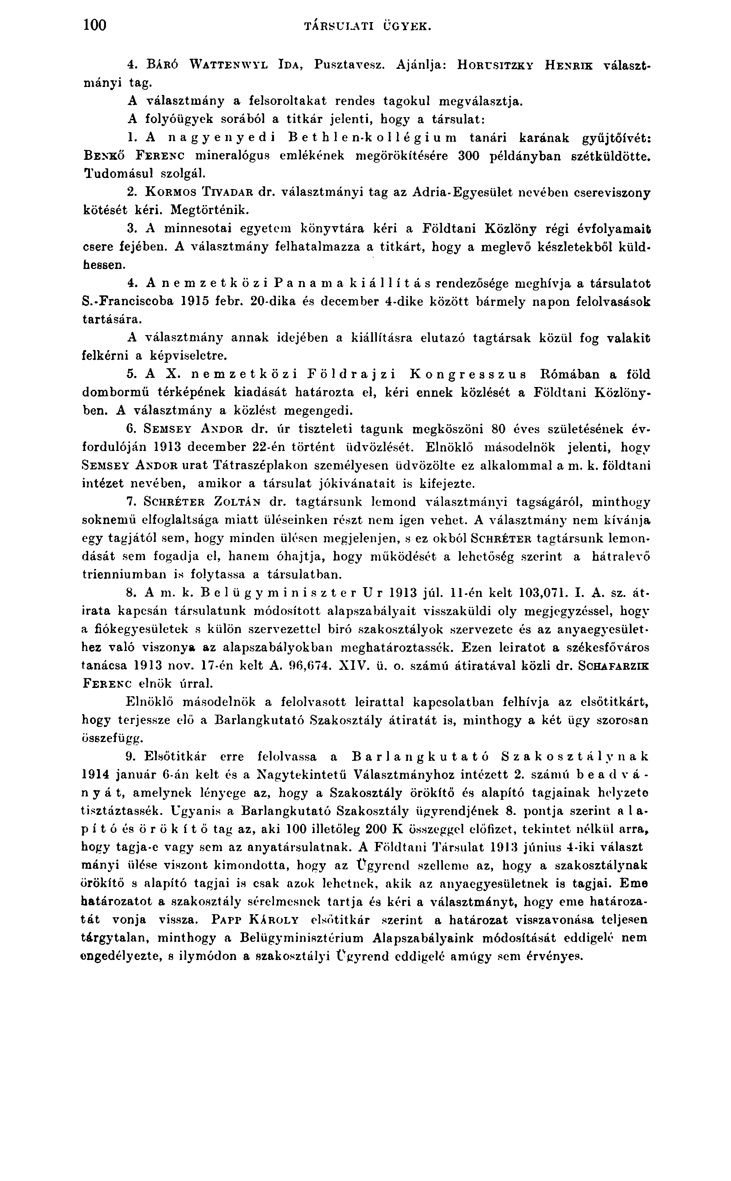 100 TÁRSULATI ÜGYEK. 4. B áró W a t t e n w y l I d a, Pusztavesz. Ajánlja: H o r u sit zk y H e n r ik v á la sz t m á n y i tag. A választmány a felsoroltakat rendes tagokul megválasztja.