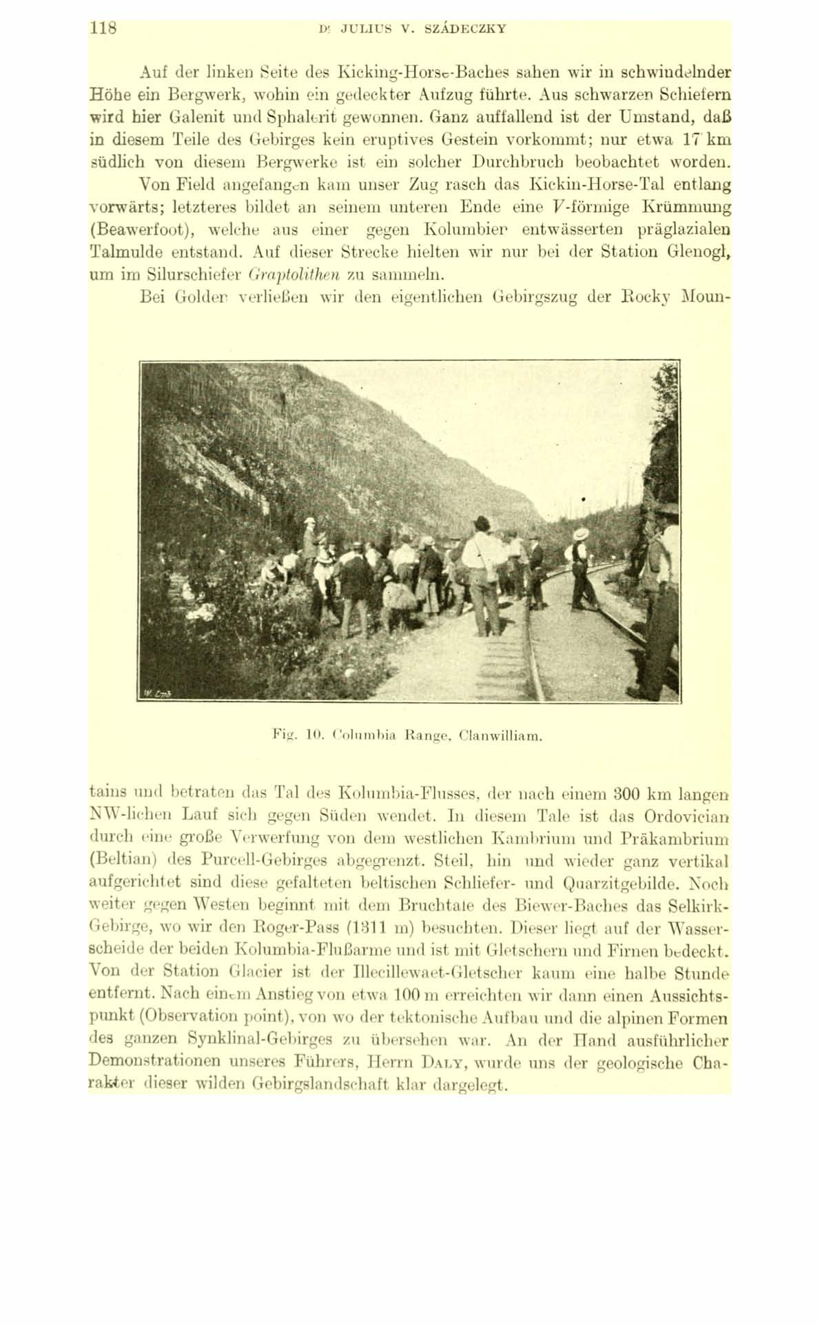 118 D\ JULIUS V. SZÁDECZKY Auf der linken Seite des Kicking-Horse-Baches sahen wir in schwiudelnder Höhe ein Bergwerk, wohin ein gedeckter Aufzug führte.