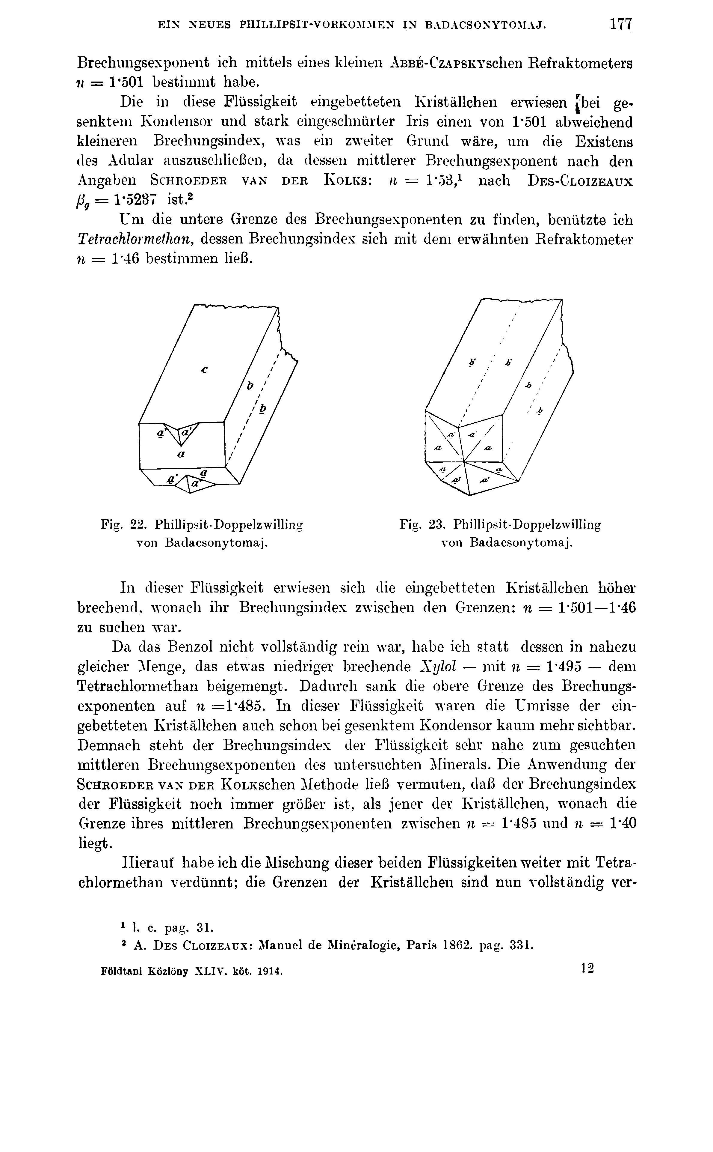 EIN NEUES PHILLIPSIT-VORKOMMEN IN BADACSONYTOMAJ. 177 Brechungsexponent ich mittels eines kleinen ABBÉ-CzAPSKYSchen Refraktometers n 1*501 bestimmt habe.