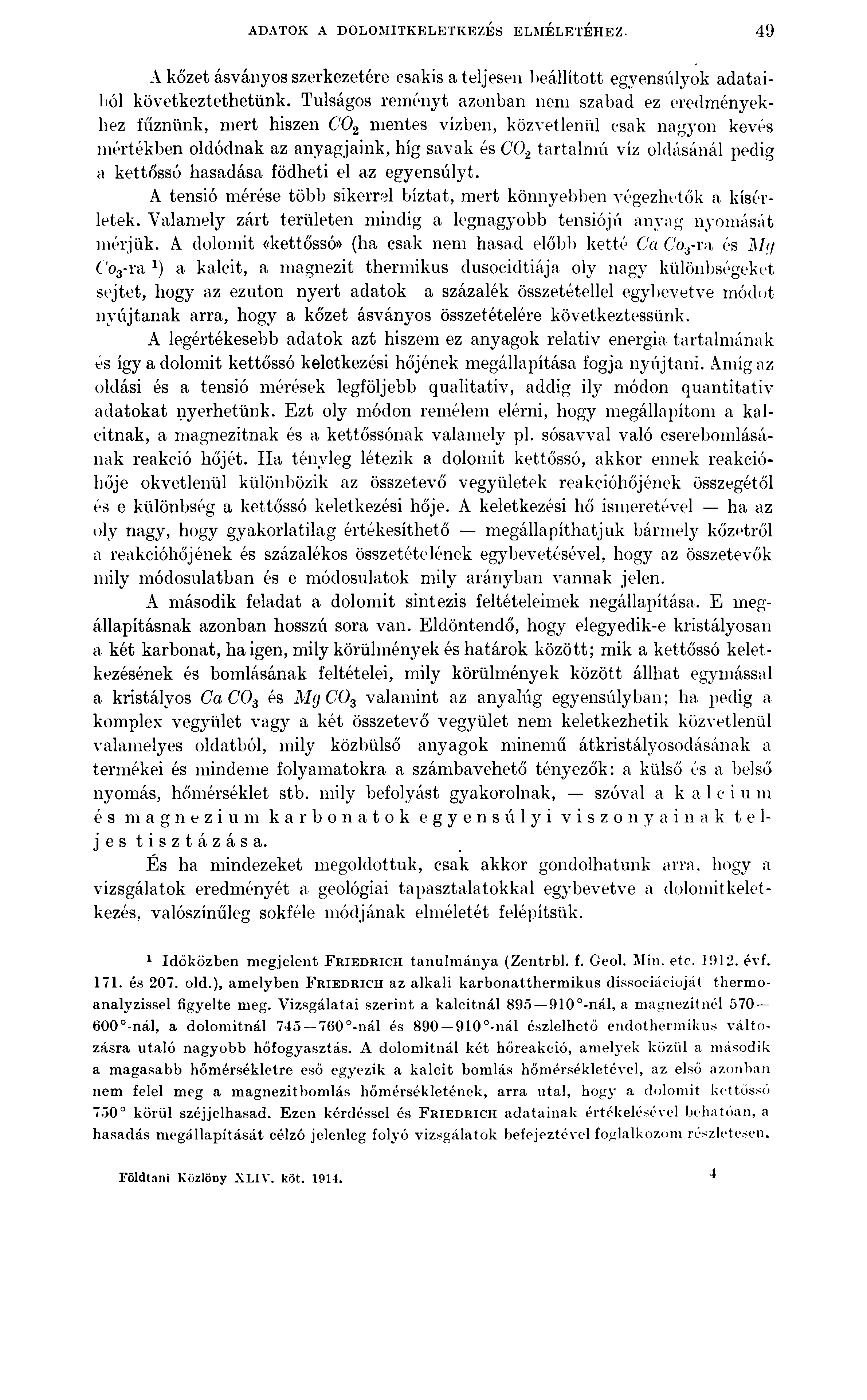 ADATOK A DOLOMITKELETKEZÉS ELMÉLETÉHEZ. 49 A kőzet ásványos szerkezetére csakis a teljesen beállított egyensúlyok adataiból következtethetünk.