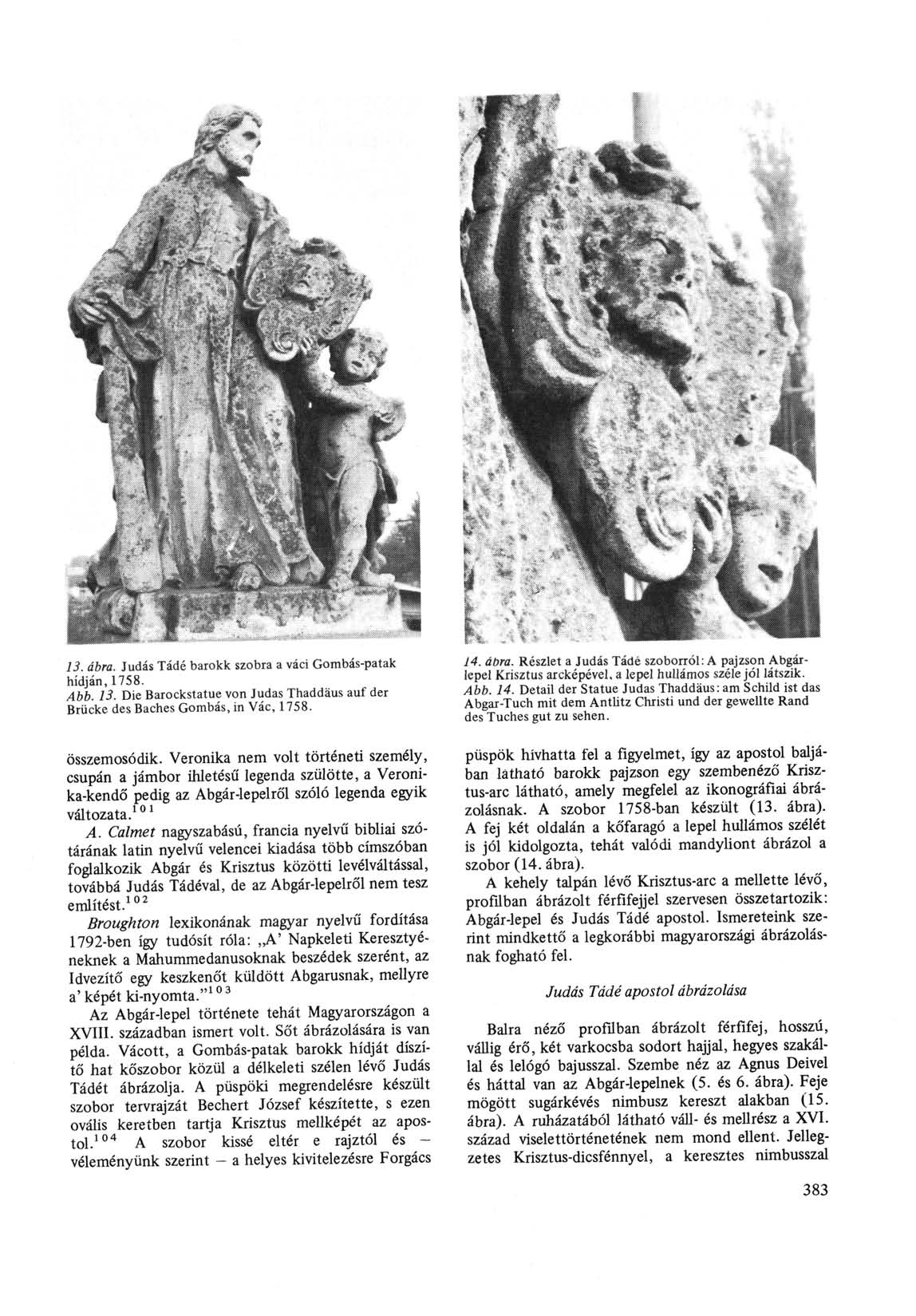 13. ábra. Júdás Tádé barokk szobra a váci Gombás-patak hídján, 1758. Abb. 13. Die Barockstatue von Judas Thaddäus auf der Brücke des Baches Gombás, in Vác, 1758. összemosódik.