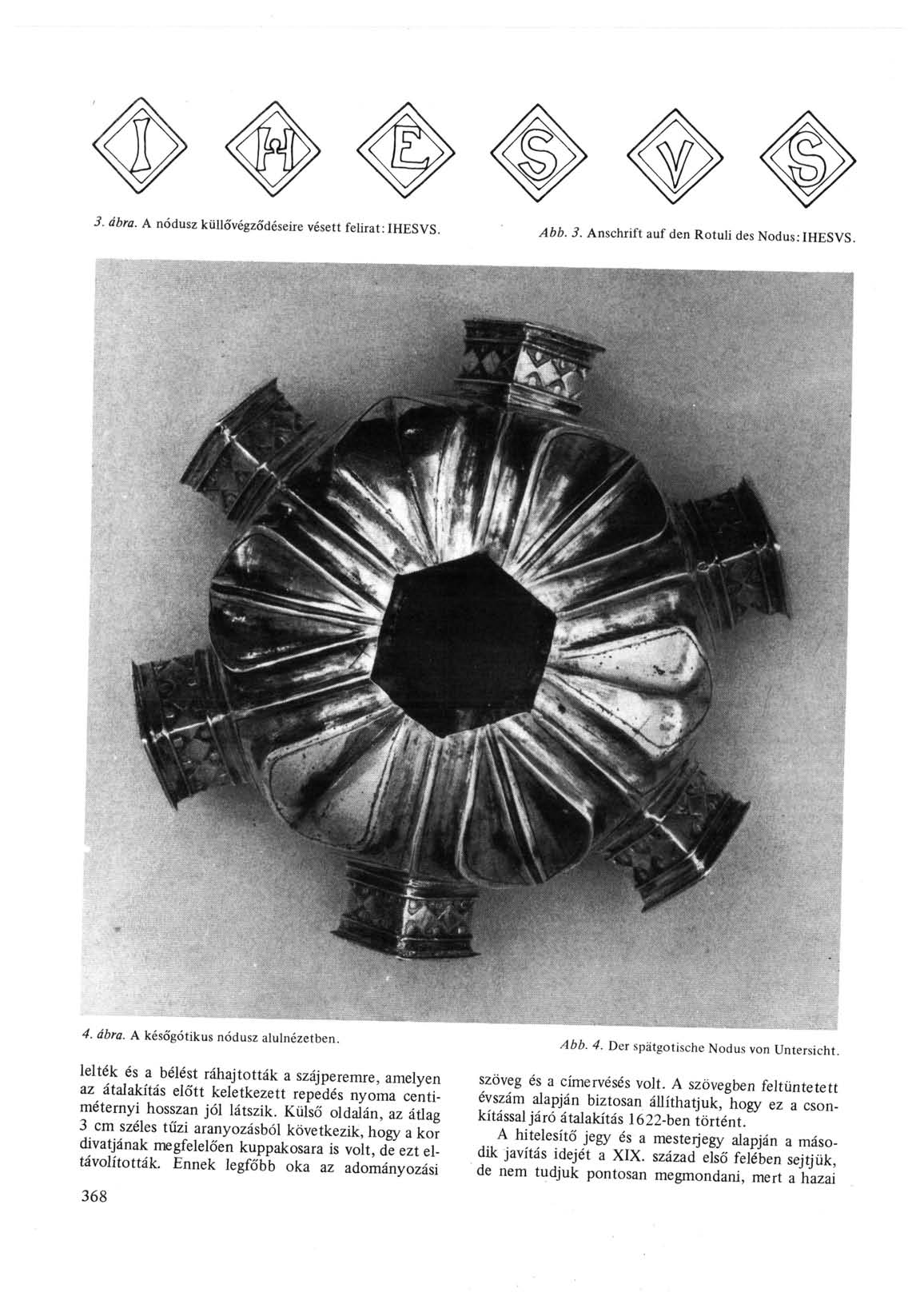 3. ábra. A nódusz külló'végződéseire vésett felirat: IHESVS. Abb. 3. Anschrift auf den Rotuli des Nodus: IHESVS. IUI 4. ábra. A későgótikus nódusz alulnézetben.