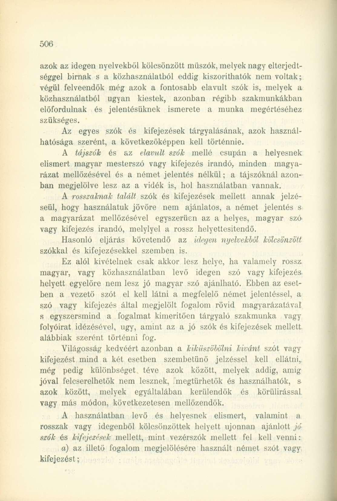 azok az idegen nyelvekből kölcsönzött műszók, melyek nagy elterjedtséggel birnak s a közhasználatból eddig kiszoríthatok nem voltak; végül felveendők még azok a fontosabb elavult szók is, melyek a