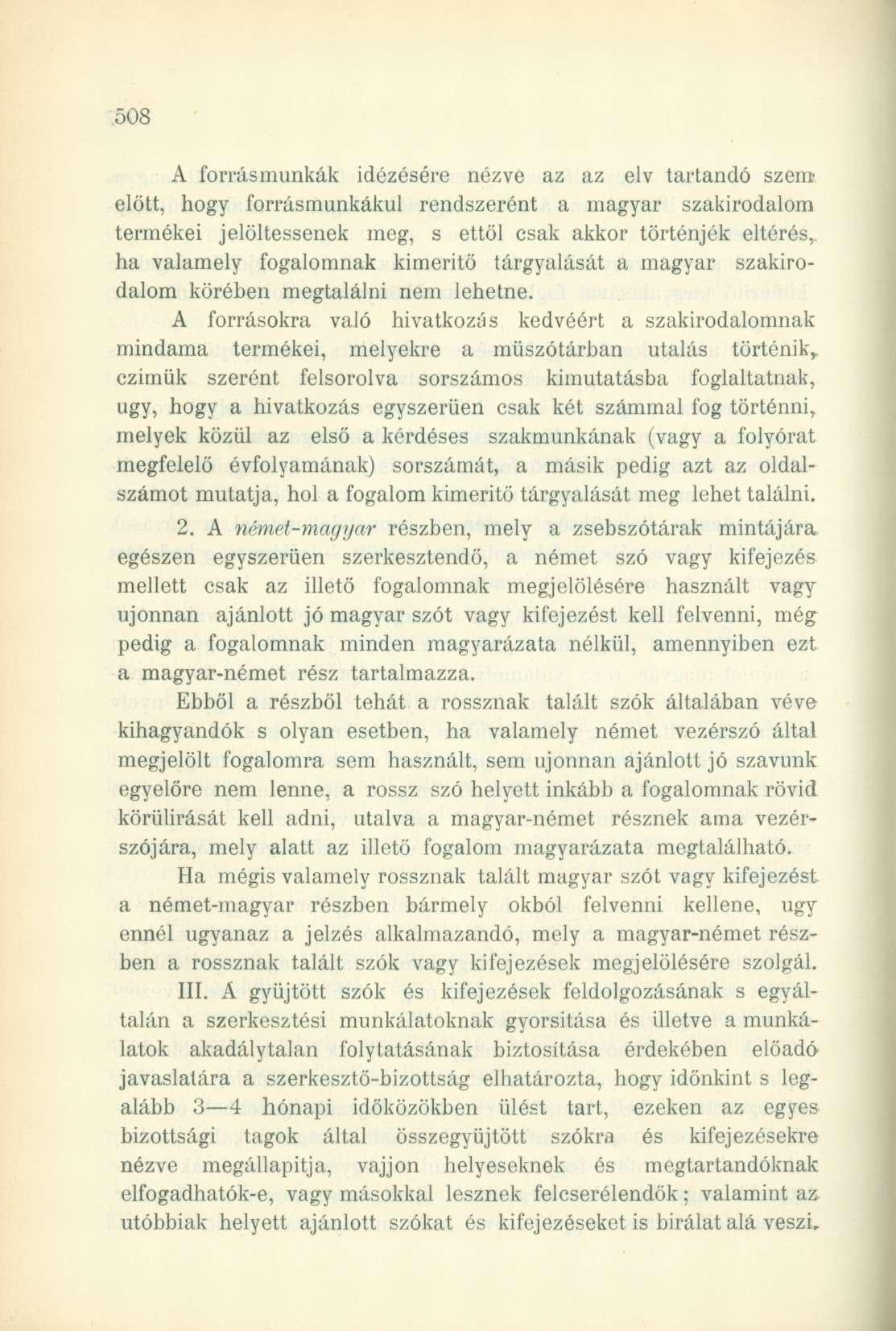 A forrásmunkák idézésére nézve az az elv tartandó szem előtt, hogy forrásmunkákul rendszerént a magyar szakirodalom termékei jelöltessenek meg, s ettől csak akkor történjék eltérés,, ha valamely