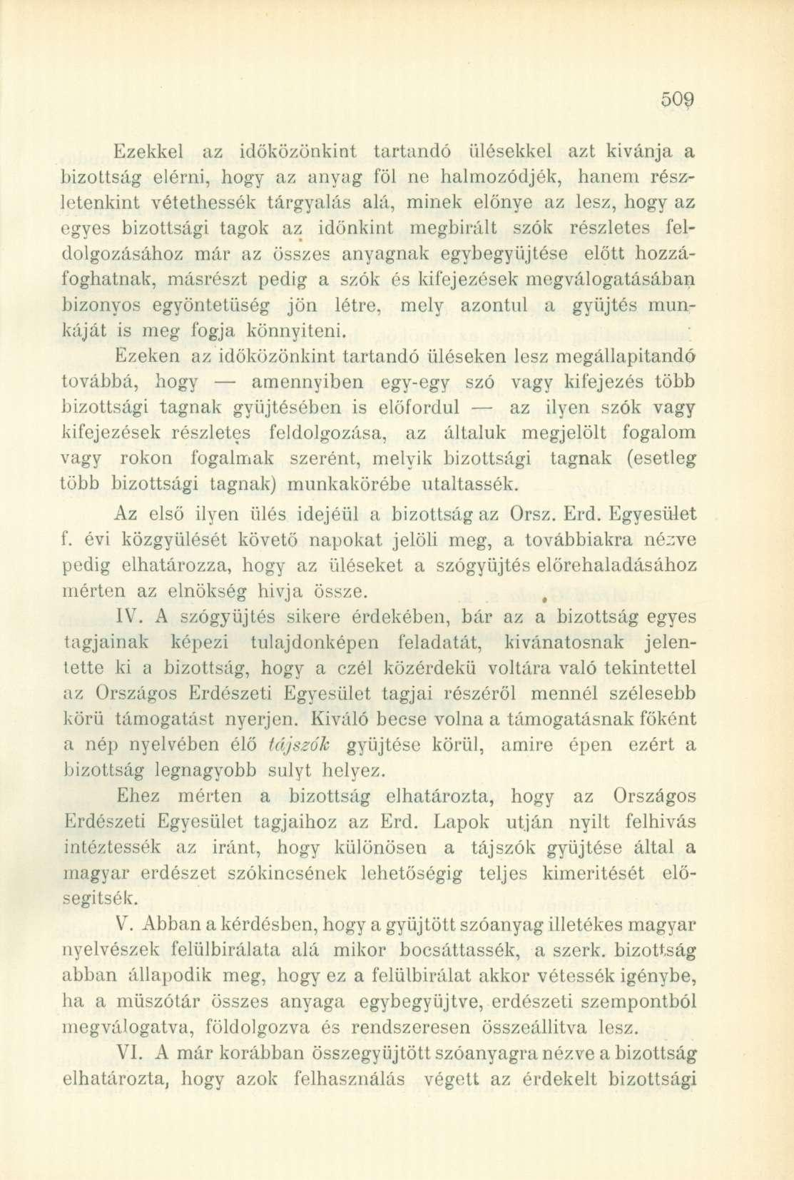 Ezekkel az időközünkint tartandó ülésekkel azt kívánja a bizottság elérni, hogy az anyag föl ne halmozódjék, hanem részletenkint vétethessék tárgyalás alá, minek előnye az lesz, hogy az egyes