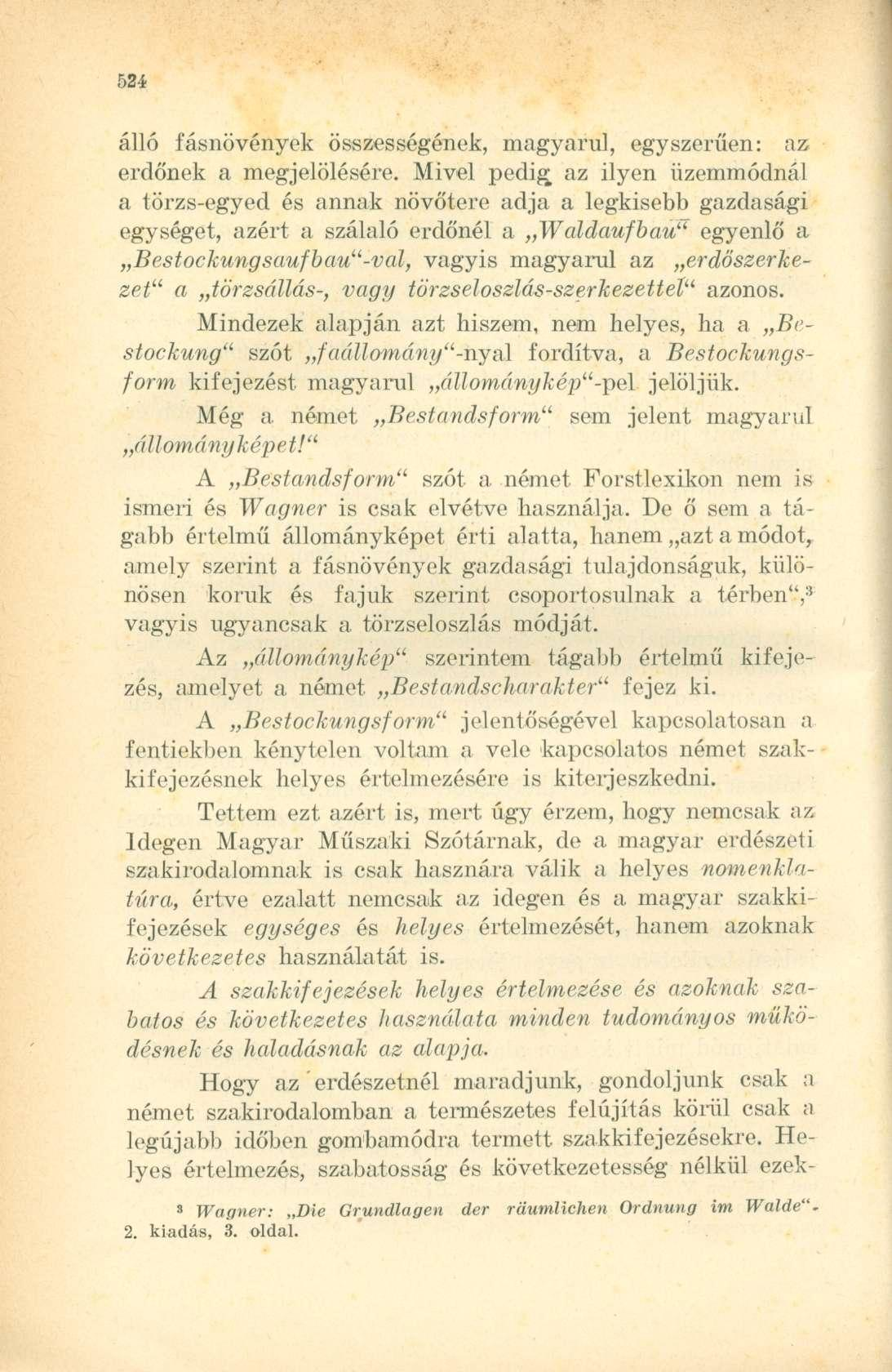 álló fásnövények összességének, magyarul, egyszerűen: az erdőnek a megjelölésére.