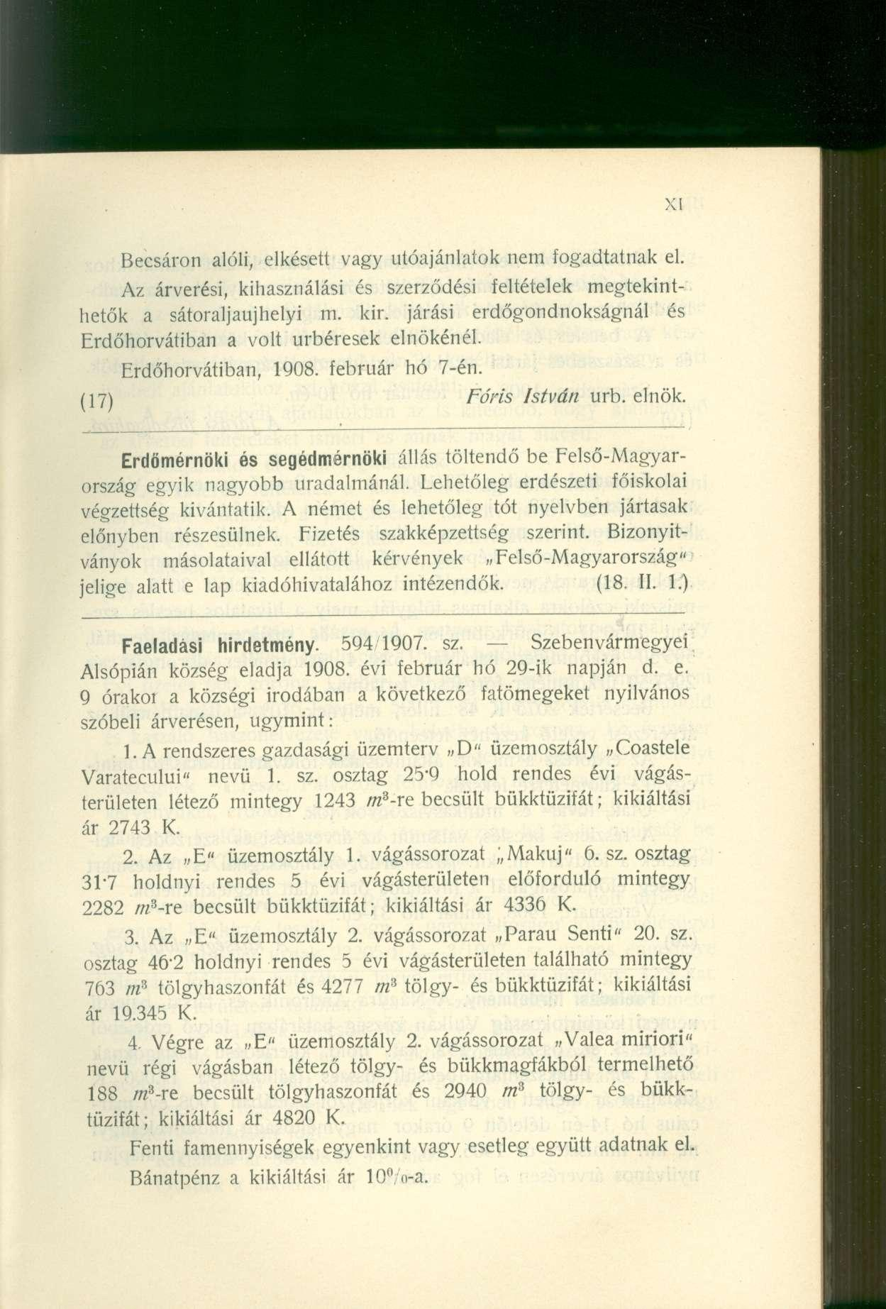 Becsáron alóli, elkésett vagy utóajánlatok nem fogadtatnak el. Az árverési, kihasználási és szerződési feltételek megtekinthetők a sátoraljaújhelyi m. kir.