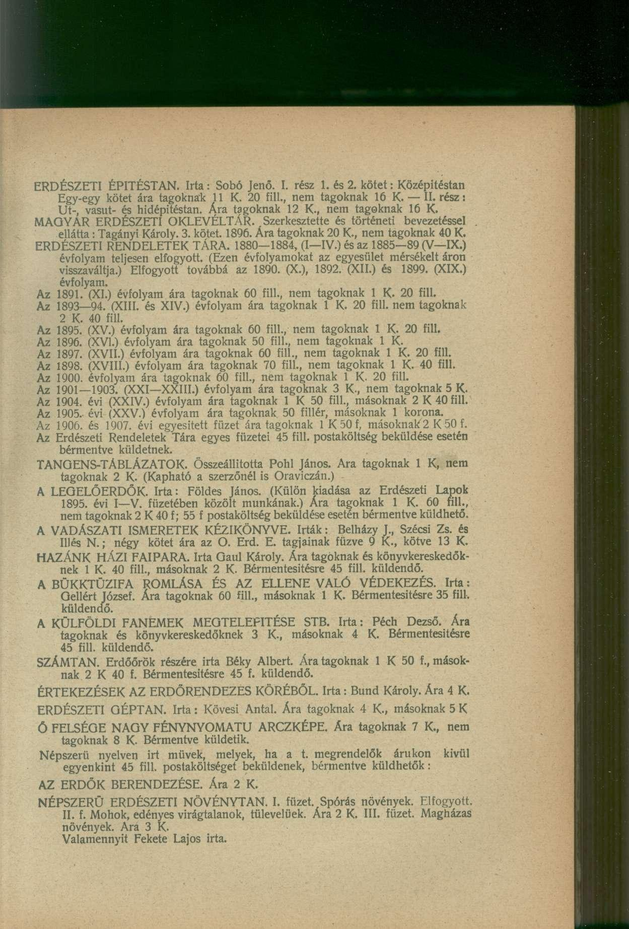 ERDÉSZETI ÉPITÉSTAN. Irta : Sob ó Jenő. I. rés z 1. és 2. kötet: Középitésta n Egy-egy köte t ár a tagokna k 1 1 K. 2 0 fill., ne m tagokna k 1 6 K. II. rész: Ut-, vasút - é s hidépitéstan.