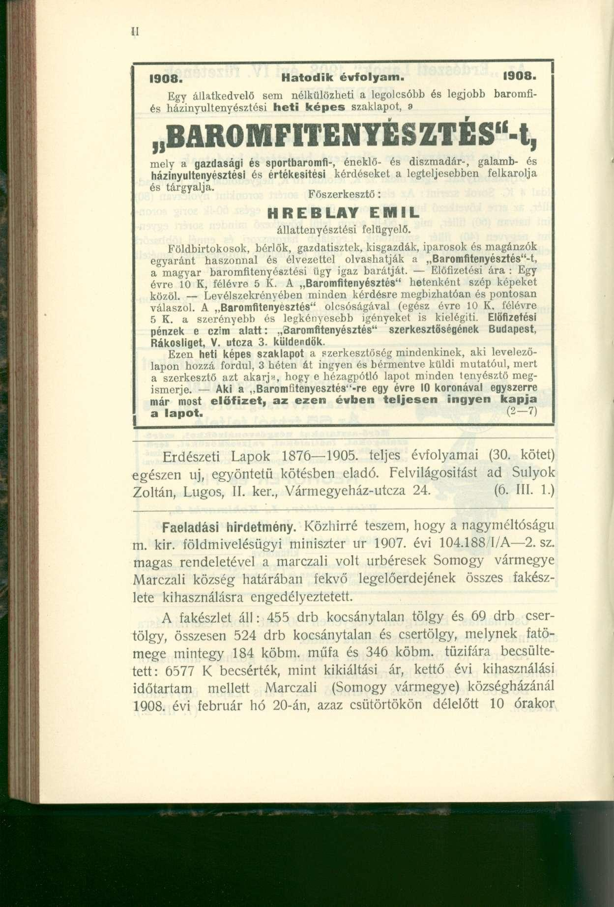 1908. Hatodik évfolyam. 1908. Egy állatkedvelő sem nélkülözheti a legolcsóbb és legjobb baromfiés házinyultenyésztési heti képes szaklapot, a BAROMFITENYÉSZTÉS"-!