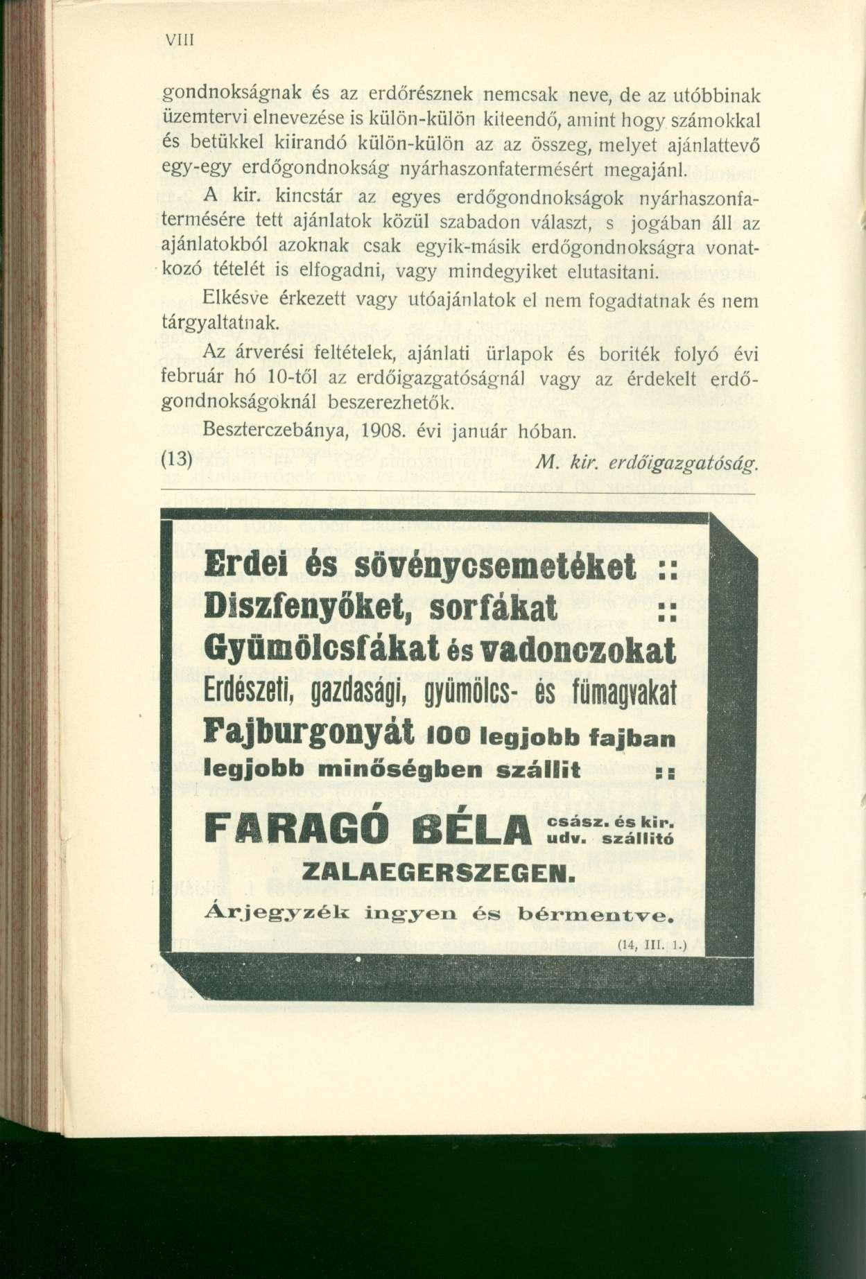 gondnokságnak és az erdőrésznek nemcsak neve, de az utóbbinak üzemtervi elnevezése is külön-külön kiteendő, amint hogy számokkal és betűkkel kiírandó külön-külön az az összeg, melyet ajánlattevő