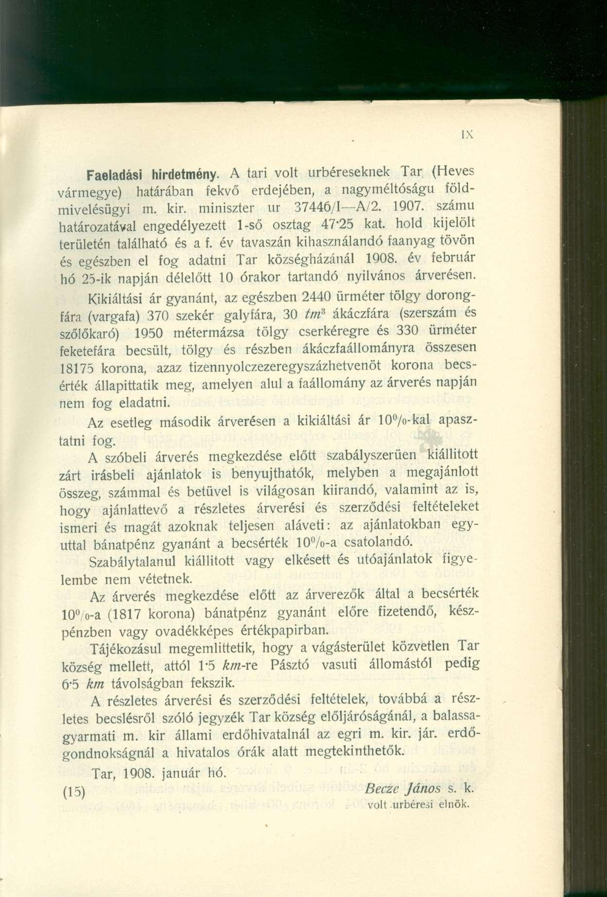 Faeladási hirdetmény. A tari volt úrbéreseknek Tar (Heves vármegye) határában fekvő erdejében, a nagyméltóságú földmivelésügyi m. kir. miniszter ur 37446/1 A/2. 1907.