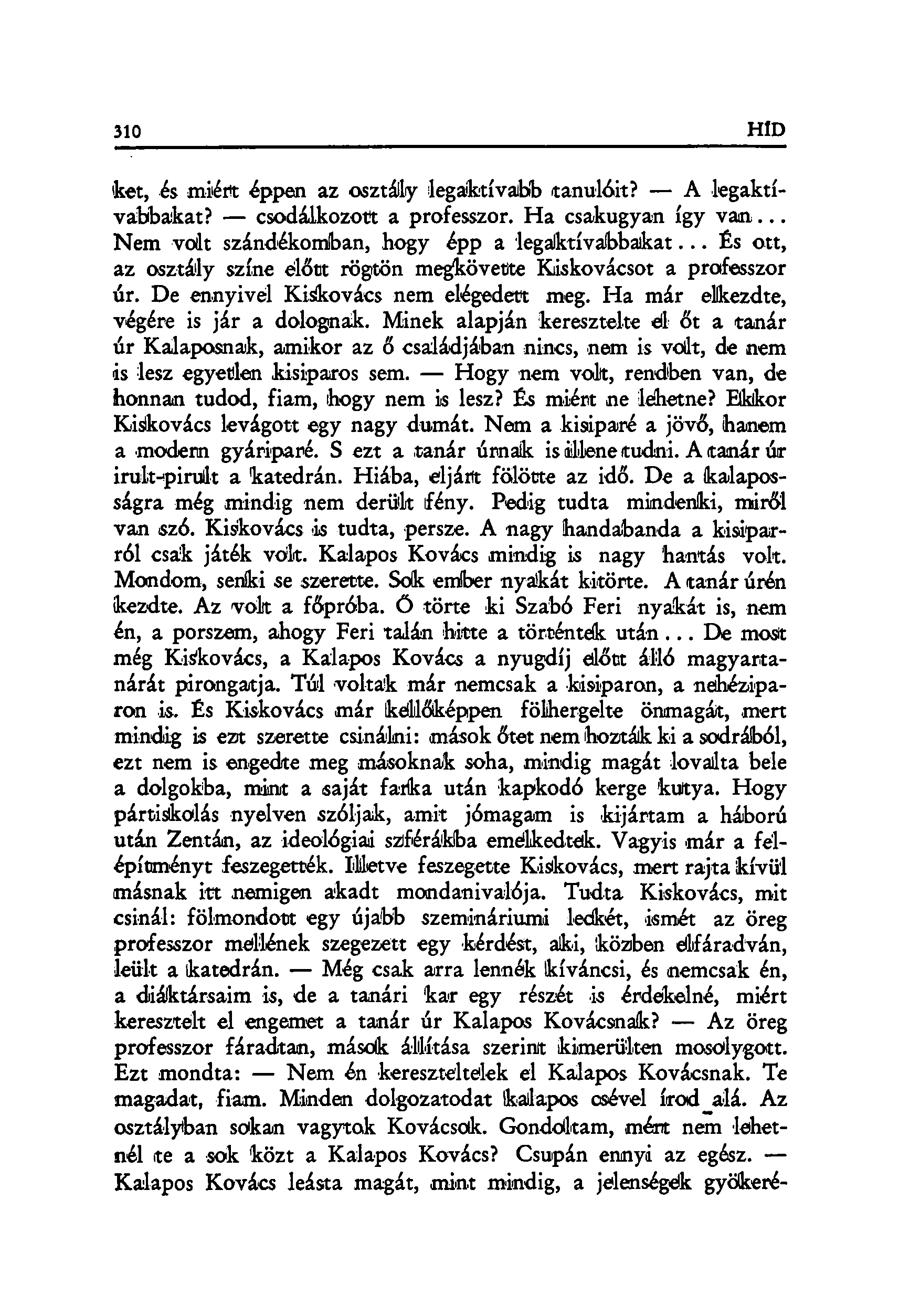 ket, és miért éppen az osztály legaktívabb tanulóit? A legaktívabbakat? csodálkozott a professzor. Ha csakugyan így van... Nem volt szándékomban, hogy épp a legaktívabbakat.