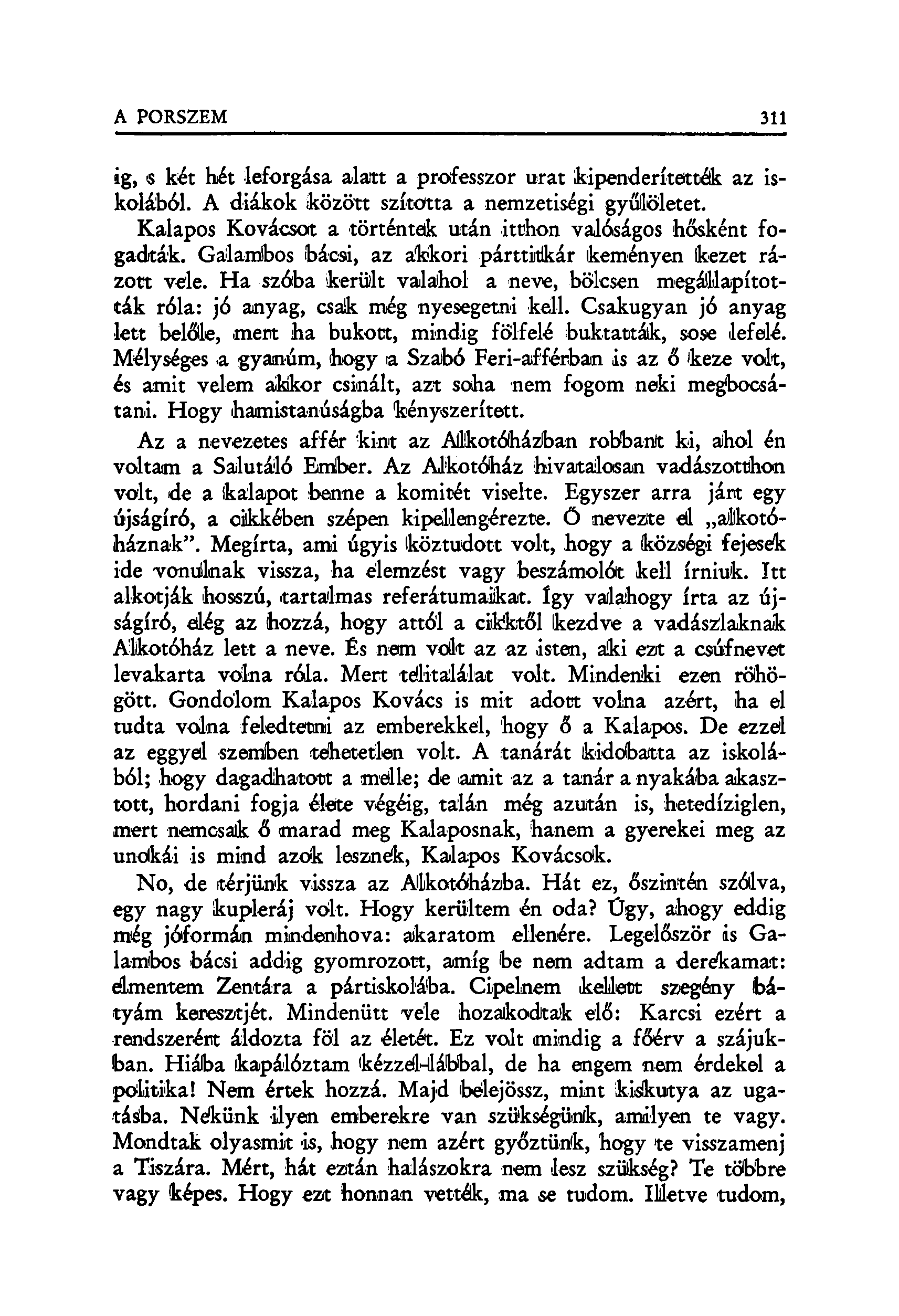 ig, s két hét leforgása alatt a professzor urat kipenderítették az iskolából. A diákok között szította a nemzetiségi gyűlöletet. Kalapos Kovácsot a történtek után itthon valóságos hősként fogadták.