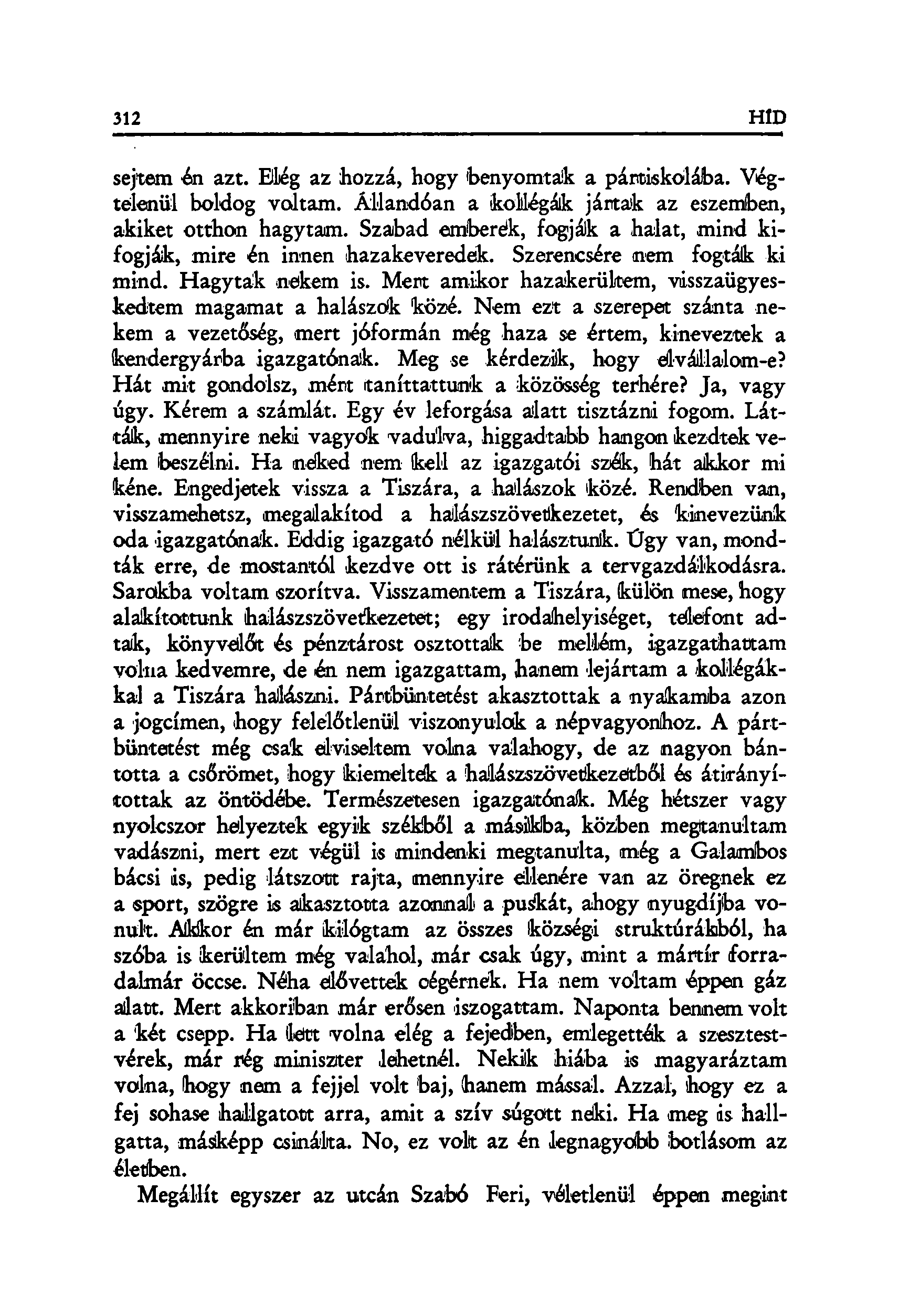 sejtem én azt. Elég az hozzá, hogy 'benyomtak a pántiskólába. Végtelenül boldog voltam. Állandóan a kollégák jártaik az eszemben, akiket otthon hagytam.