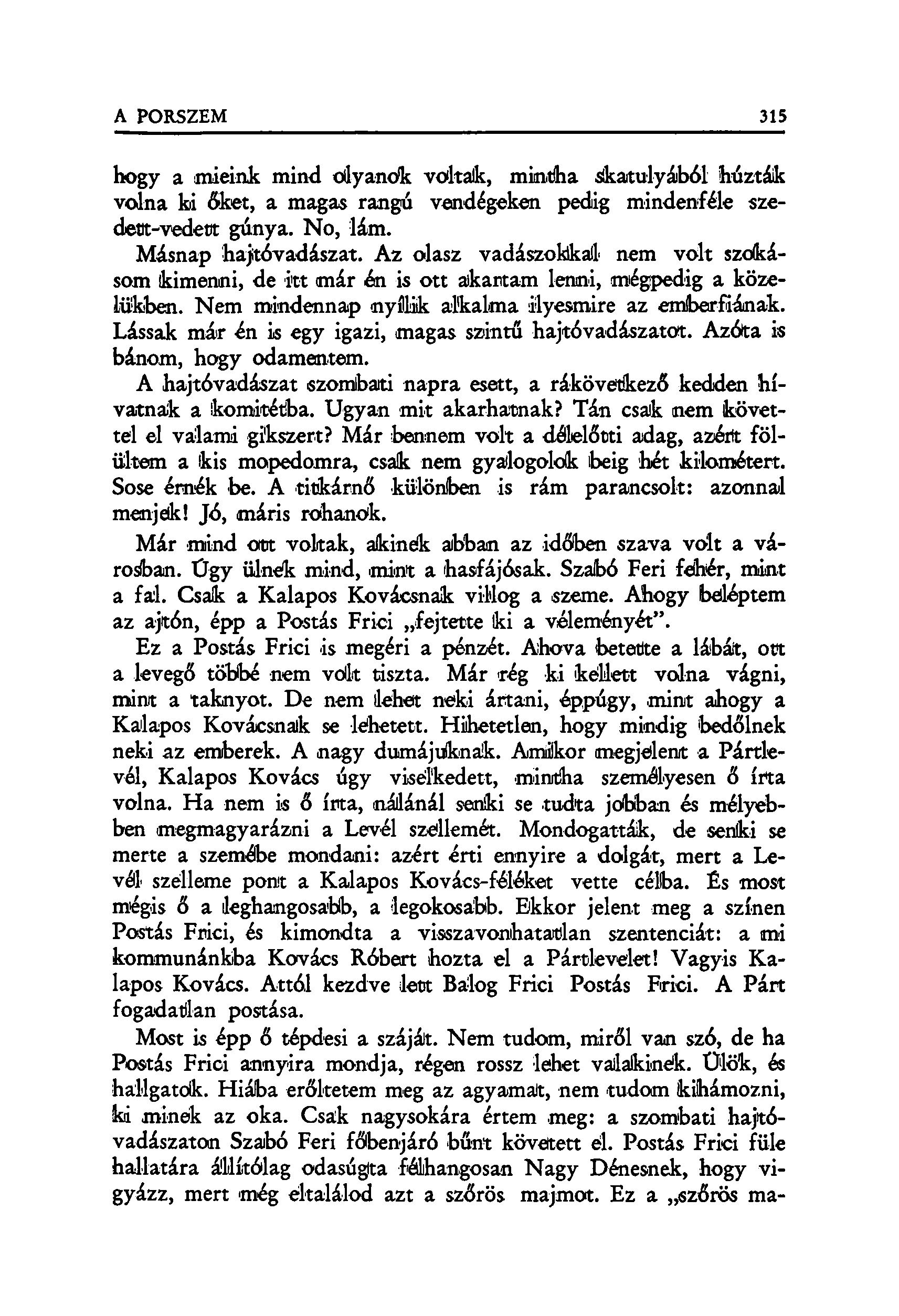 hogy a mieink mind olyanok voltaik, mintha skatulyából húzták volna ki őket, a magas rangú vendégeken pedig mindenféle szedett-vedett gúnya. No, lám. Másnap hajitóvadászat.
