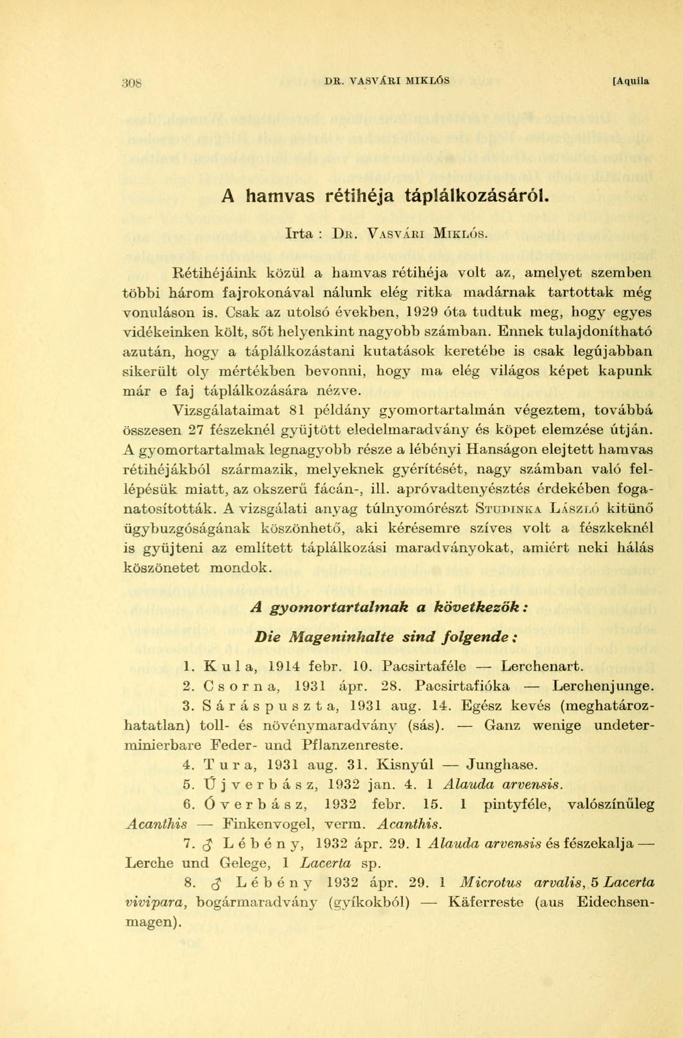 308 DR. VASVÁRI MIKLÓS [Aquila A hamvas rétihéja táplálkozásáról. Irta : DR. VASVÁRI MIKLÓS. Rétihéjáink közül a hamvas rétihéja volt az, amelyet szemben többi három fajrokonával nálunk elég ritka madárnak tartottak még vonuláson is.