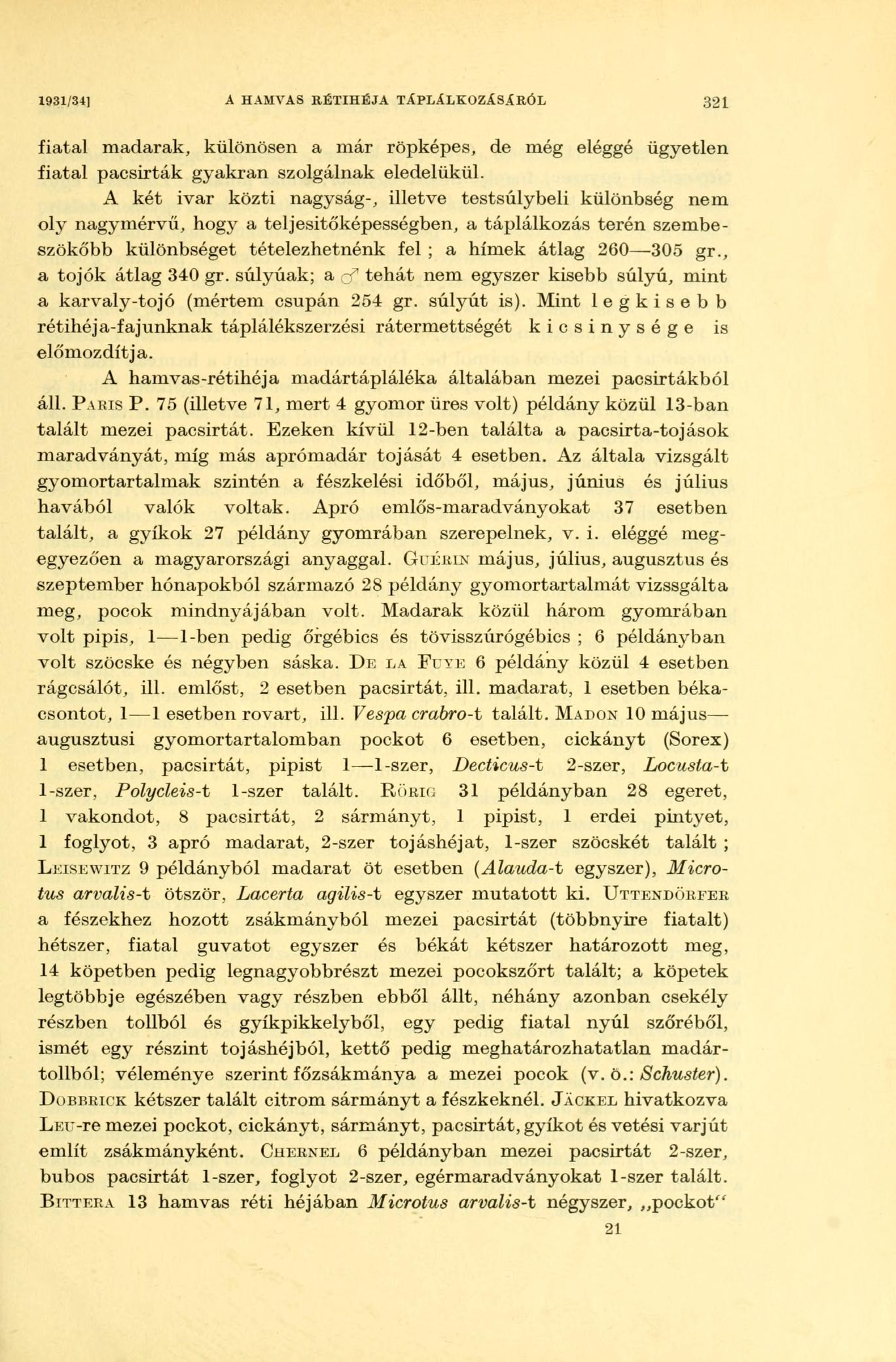 X931/34] A HAMVAS RÉTIHÉJA TÁPLÁLKOZÁSÁRÓL 321 fiatal madarak, különösen a már röpképes, de még eléggé ügyetlen fiatal pacsirták gyakran szolgálnak eledelükül.
