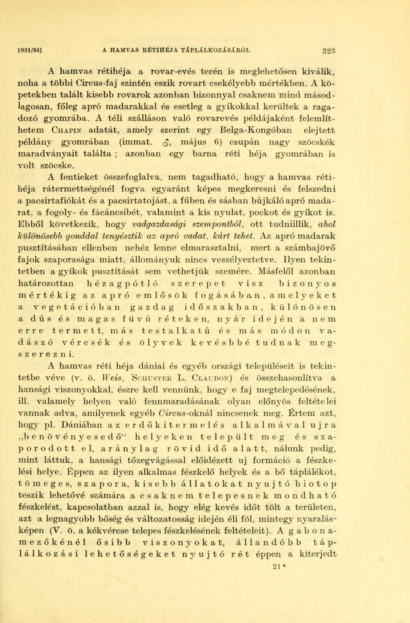 1931/34] A HAMVAS RÉTIHÉJA TÁPLÁLKOZÁSÁRÓL 323 A hamvas rétihéja a rovar-evés terén is meglehetősen kiválik, noha a többi Circus-faj szintén eszik rovart csekélyebb mértékben.