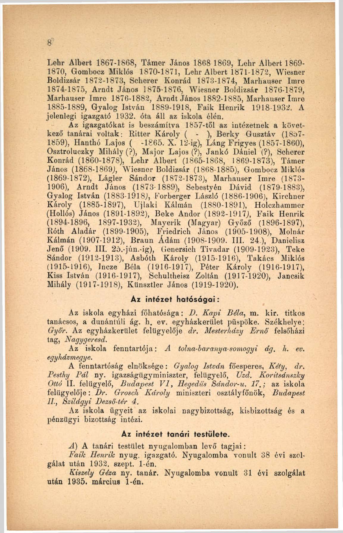 8 Lehr Albert 1867-1868, Támer János 1868 1869, Lehr Albert 1869-1870, Gombocz Miklós 1870-1871, Lehr Albert 1871-1872, Wiesner Boldizsár 1872-1873, Scherer Konrád 1873-1874, Marhauser Imre